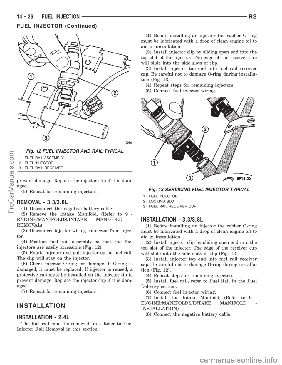 CHRYSLER TOWN AND COUNTRY 2002 Service Manual prevent damage. Replace the injector clip if it is dam-
aged.
(5) Repeat for remaining injectors.
REMOVAL - 3.3/3.8L
(1) Disconnect the negative battery cable.
(2) Remove the Intake Manifold, (Refer t CHRYSLER TOWN AND COUNTRY 2002 Service Manual prevent damage. Replace the injector clip if it is dam-
aged.
(5) Repeat for remaining injectors.
REMOVAL - 3.3/3.8L
(1) Disconnect the negative battery cable.
(2) Remove the Intake Manifold, (Refer t