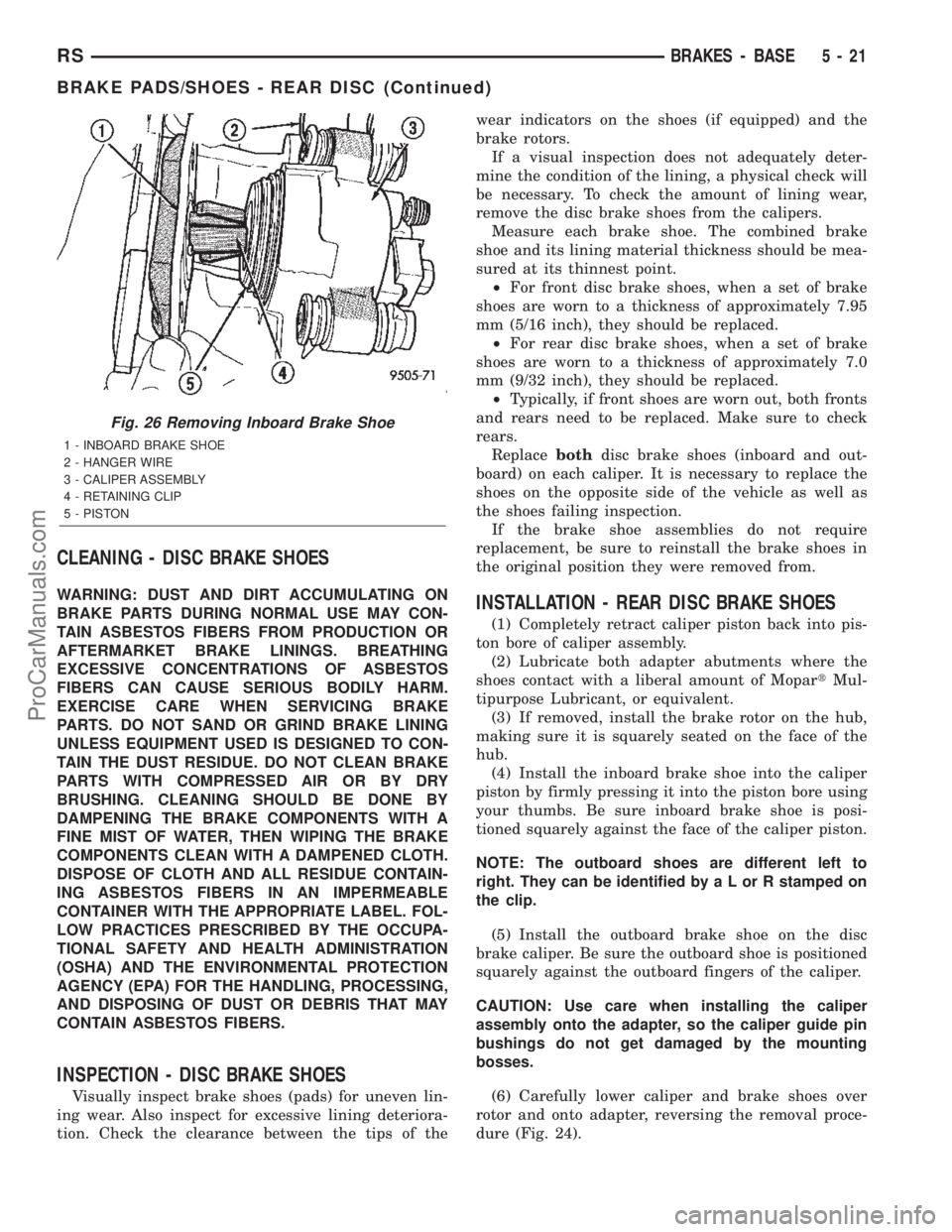 CHRYSLER TOWN AND COUNTRY 2002  Service Manual CLEANING - DISC BRAKE SHOES
WARNING: DUST AND DIRT ACCUMULATING ON
BRAKE PARTS DURING NORMAL USE MAY CON-
TAIN ASBESTOS FIBERS FROM PRODUCTION OR
AFTERMARKET BRAKE LININGS. BREATHING
EXCESSIVE CONCENT