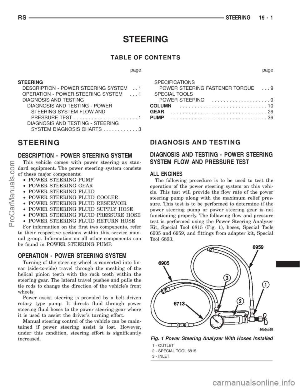 CHRYSLER TOWN AND COUNTRY 2002 Service Manual STEERING
TABLE OF CONTENTS
page page
STEERING
DESCRIPTION - POWER STEERING SYSTEM . . 1
OPERATION - POWER STEERING SYSTEM . . . 1
DIAGNOSIS AND TESTING
DIAGNOSIS AND TESTING - POWER
STEERING SYSTEM FL CHRYSLER TOWN AND COUNTRY 2002 Service Manual STEERING
TABLE OF CONTENTS
page page
STEERING
DESCRIPTION - POWER STEERING SYSTEM . . 1
OPERATION - POWER STEERING SYSTEM . . . 1
DIAGNOSIS AND TESTING
DIAGNOSIS AND TESTING - POWER
STEERING SYSTEM FL