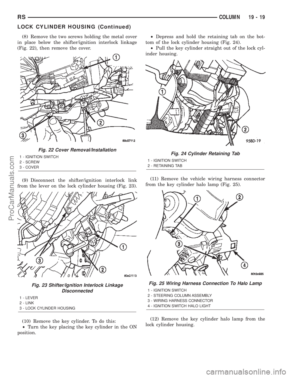 CHRYSLER TOWN AND COUNTRY 2002 Service Manual (8) Remove the two screws holding the metal cover
in place below the shifter/ignition interlock linkage
(Fig. 22), then remove the cover.
(9) Disconnect the shifter/ignition interlock link
from the le CHRYSLER TOWN AND COUNTRY 2002 Service Manual (8) Remove the two screws holding the metal cover
in place below the shifter/ignition interlock linkage
(Fig. 22), then remove the cover.
(9) Disconnect the shifter/ignition interlock link
from the le