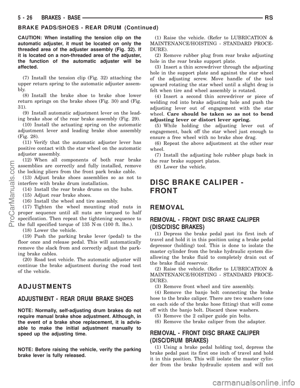 CHRYSLER TOWN AND COUNTRY 2002  Service Manual CAUTION: When installing the tension clip on the
automatic adjuster, it must be located on only the
threaded area of the adjuster assembly (Fig. 32). If
it is located on a non-threaded area of the adj