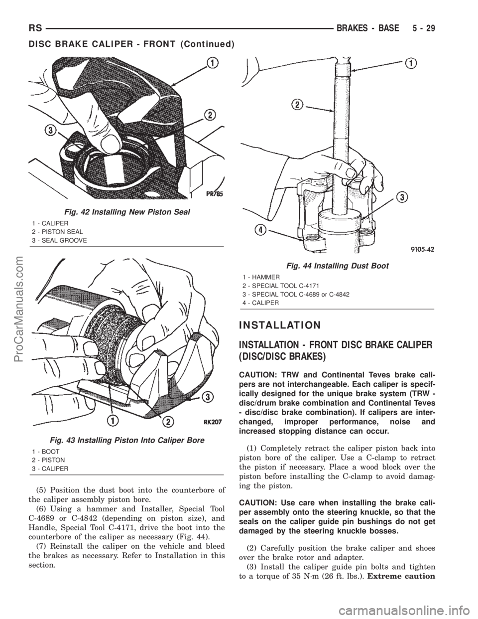 CHRYSLER TOWN AND COUNTRY 2002 Service Manual (5) Position the dust boot into the counterbore of
the caliper assembly piston bore.
(6) Using a hammer and Installer, Special Tool
C-4689 or C-4842 (depending on piston size), and
Handle, Special Too CHRYSLER TOWN AND COUNTRY 2002 Service Manual (5) Position the dust boot into the counterbore of
the caliper assembly piston bore.
(6) Using a hammer and Installer, Special Tool
C-4689 or C-4842 (depending on piston size), and
Handle, Special Too