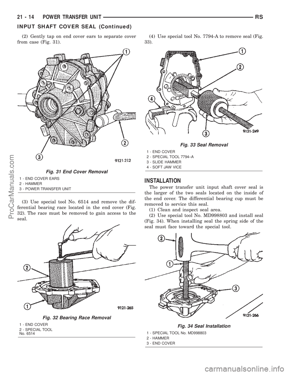 CHRYSLER TOWN AND COUNTRY 2002 Service Manual (2) Gently tap on end cover ears to separate cover
from case (Fig. 31).
(3) Use special tool No. 6514 and remove the dif-
ferential bearing race located in the end cover (Fig.
32). The race must be re CHRYSLER TOWN AND COUNTRY 2002 Service Manual (2) Gently tap on end cover ears to separate cover
from case (Fig. 31).
(3) Use special tool No. 6514 and remove the dif-
ferential bearing race located in the end cover (Fig.
32). The race must be re