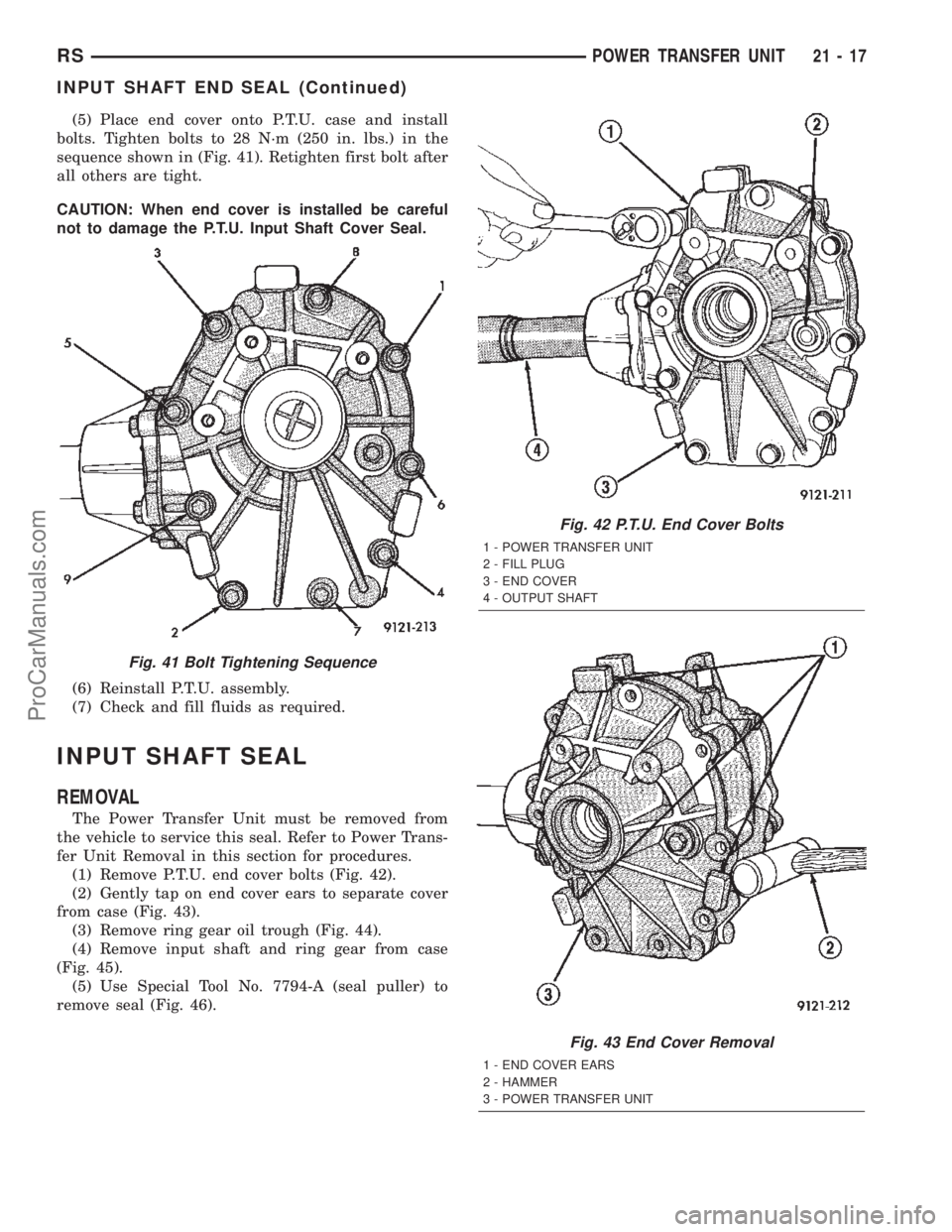 CHRYSLER TOWN AND COUNTRY 2002 Service Manual (5) Place end cover onto P.T.U. case and install
bolts. Tighten bolts to 28 N´m (250 in. lbs.) in the
sequence shown in (Fig. 41). Retighten first bolt after
all others are tight.
CAUTION: When end c CHRYSLER TOWN AND COUNTRY 2002 Service Manual (5) Place end cover onto P.T.U. case and install
bolts. Tighten bolts to 28 N´m (250 in. lbs.) in the
sequence shown in (Fig. 41). Retighten first bolt after
all others are tight.
CAUTION: When end c