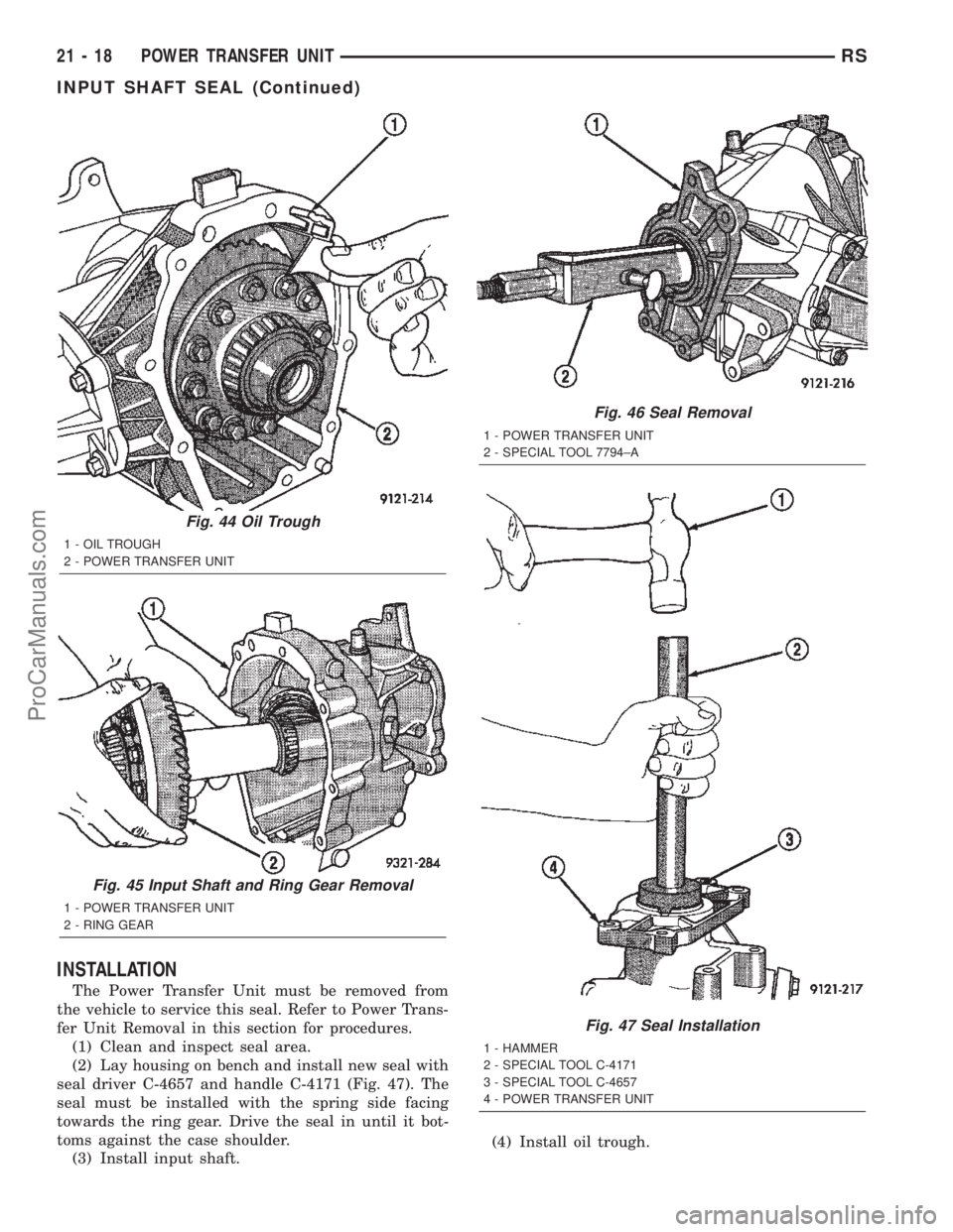 CHRYSLER TOWN AND COUNTRY 2002 Service Manual INSTALLATION
The Power Transfer Unit must be removed from
the vehicle to service this seal. Refer to Power Trans-
fer Unit Removal in this section for procedures.
(1) Clean and inspect seal area.
(2) CHRYSLER TOWN AND COUNTRY 2002 Service Manual INSTALLATION
The Power Transfer Unit must be removed from
the vehicle to service this seal. Refer to Power Trans-
fer Unit Removal in this section for procedures.
(1) Clean and inspect seal area.
(2)