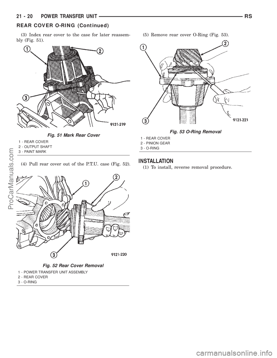 CHRYSLER TOWN AND COUNTRY 2002 User Guide (3) Index rear cover to the case for later reassem-
bly (Fig. 51).
(4) Pull rear cover out of the P.T.U. case (Fig. 52).(5) Remove rear cover O-Ring (Fig. 53).
INSTALLATION
(1) To install, reverse rem CHRYSLER TOWN AND COUNTRY 2002 User Guide (3) Index rear cover to the case for later reassem-
bly (Fig. 51).
(4) Pull rear cover out of the P.T.U. case (Fig. 52).(5) Remove rear cover O-Ring (Fig. 53).
INSTALLATION
(1) To install, reverse rem