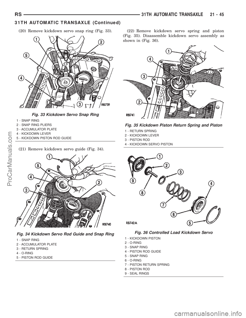 CHRYSLER TOWN AND COUNTRY 2002 Service Manual (20) Remove kickdown servo snap ring (Fig. 33).
(21) Remove kickdown servo guide (Fig. 34).(22) Remove kickdown servo spring and piston
(Fig. 35). Disassemble kickdown servo assembly as
shown in (Fig. CHRYSLER TOWN AND COUNTRY 2002 Service Manual (20) Remove kickdown servo snap ring (Fig. 33).
(21) Remove kickdown servo guide (Fig. 34).(22) Remove kickdown servo spring and piston
(Fig. 35). Disassemble kickdown servo assembly as
shown in (Fig.