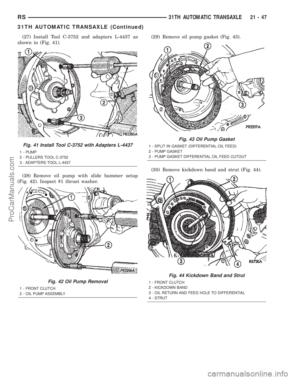 CHRYSLER TOWN AND COUNTRY 2002 Service Manual (27) Install Tool C-3752 and adapters L-4437 as
shown in (Fig. 41).
(28) Remove oil pump with slide hammer setup
(Fig. 42). Inspect #1 thrust washer.(29) Remove oil pump gasket (Fig. 43).
(30) Remove CHRYSLER TOWN AND COUNTRY 2002 Service Manual (27) Install Tool C-3752 and adapters L-4437 as
shown in (Fig. 41).
(28) Remove oil pump with slide hammer setup
(Fig. 42). Inspect #1 thrust washer.(29) Remove oil pump gasket (Fig. 43).
(30) Remove