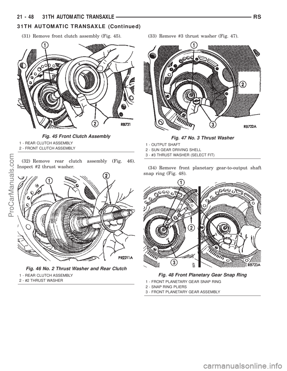 CHRYSLER TOWN AND COUNTRY 2002 Service Manual (31) Remove front clutch assembly (Fig. 45).
(32) Remove rear clutch assembly (Fig. 46).
Inspect #2 thrust washer.(33) Remove #3 thrust washer (Fig. 47).
(34) Remove front planetary gear-to-output sha CHRYSLER TOWN AND COUNTRY 2002 Service Manual (31) Remove front clutch assembly (Fig. 45).
(32) Remove rear clutch assembly (Fig. 46).
Inspect #2 thrust washer.(33) Remove #3 thrust washer (Fig. 47).
(34) Remove front planetary gear-to-output sha