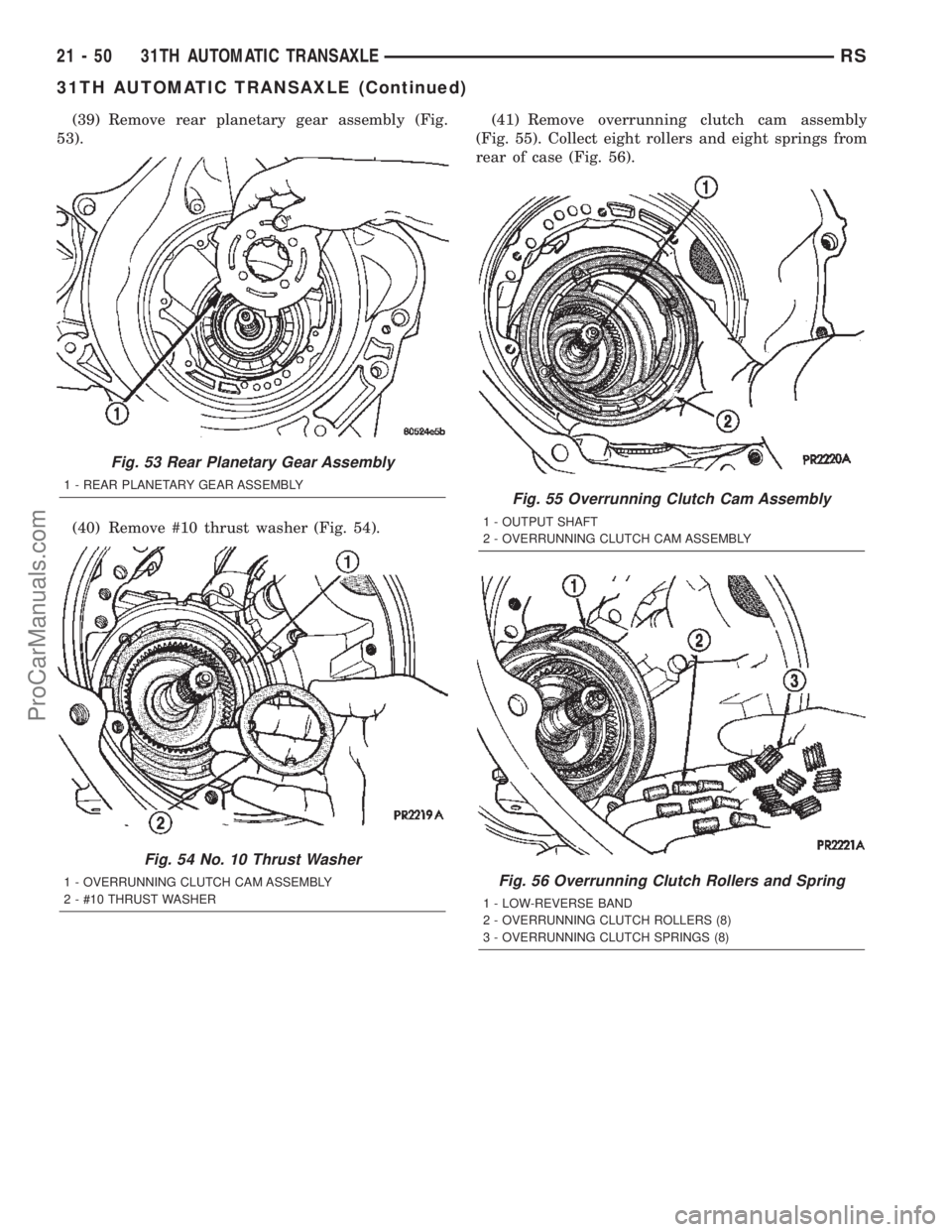CHRYSLER TOWN AND COUNTRY 2002 Service Manual (39) Remove rear planetary gear assembly (Fig.
53).
(40) Remove #10 thrust washer (Fig. 54).(41) Remove overrunning clutch cam assembly
(Fig. 55). Collect eight rollers and eight springs from
rear of CHRYSLER TOWN AND COUNTRY 2002 Service Manual (39) Remove rear planetary gear assembly (Fig.
53).
(40) Remove #10 thrust washer (Fig. 54).(41) Remove overrunning clutch cam assembly
(Fig. 55). Collect eight rollers and eight springs from
rear of