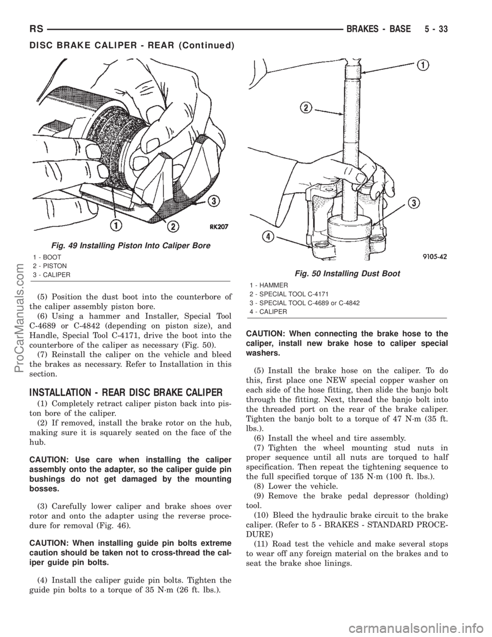 CHRYSLER TOWN AND COUNTRY 2002 Service Manual (5) Position the dust boot into the counterbore of
the caliper assembly piston bore.
(6) Using a hammer and Installer, Special Tool
C-4689 or C-4842 (depending on piston size), and
Handle, Special Too CHRYSLER TOWN AND COUNTRY 2002 Service Manual (5) Position the dust boot into the counterbore of
the caliper assembly piston bore.
(6) Using a hammer and Installer, Special Tool
C-4689 or C-4842 (depending on piston size), and
Handle, Special Too