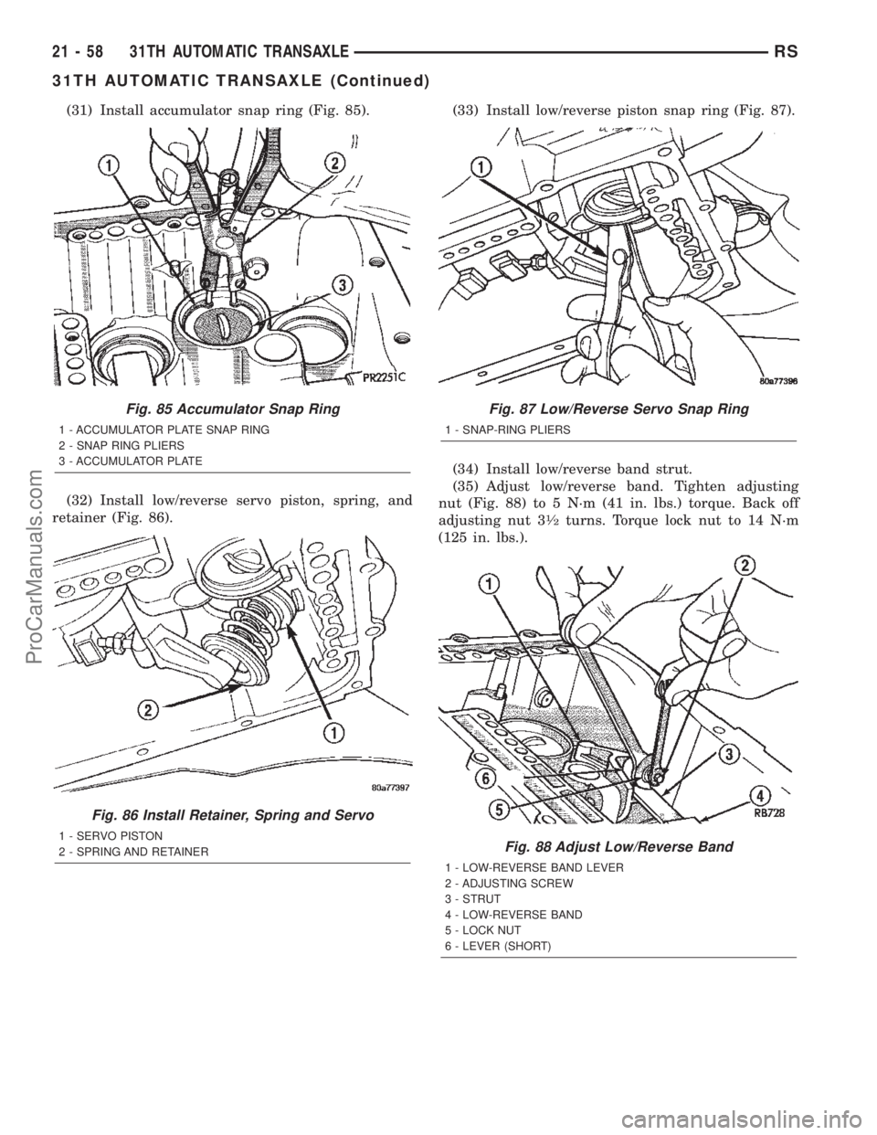 CHRYSLER TOWN AND COUNTRY 2002 Service Manual (31) Install accumulator snap ring (Fig. 85).
(32) Install low/reverse servo piston, spring, and
retainer (Fig. 86).(33) Install low/reverse piston snap ring (Fig. 87).
(34) Install low/reverse band s CHRYSLER TOWN AND COUNTRY 2002 Service Manual (31) Install accumulator snap ring (Fig. 85).
(32) Install low/reverse servo piston, spring, and
retainer (Fig. 86).(33) Install low/reverse piston snap ring (Fig. 87).
(34) Install low/reverse band s