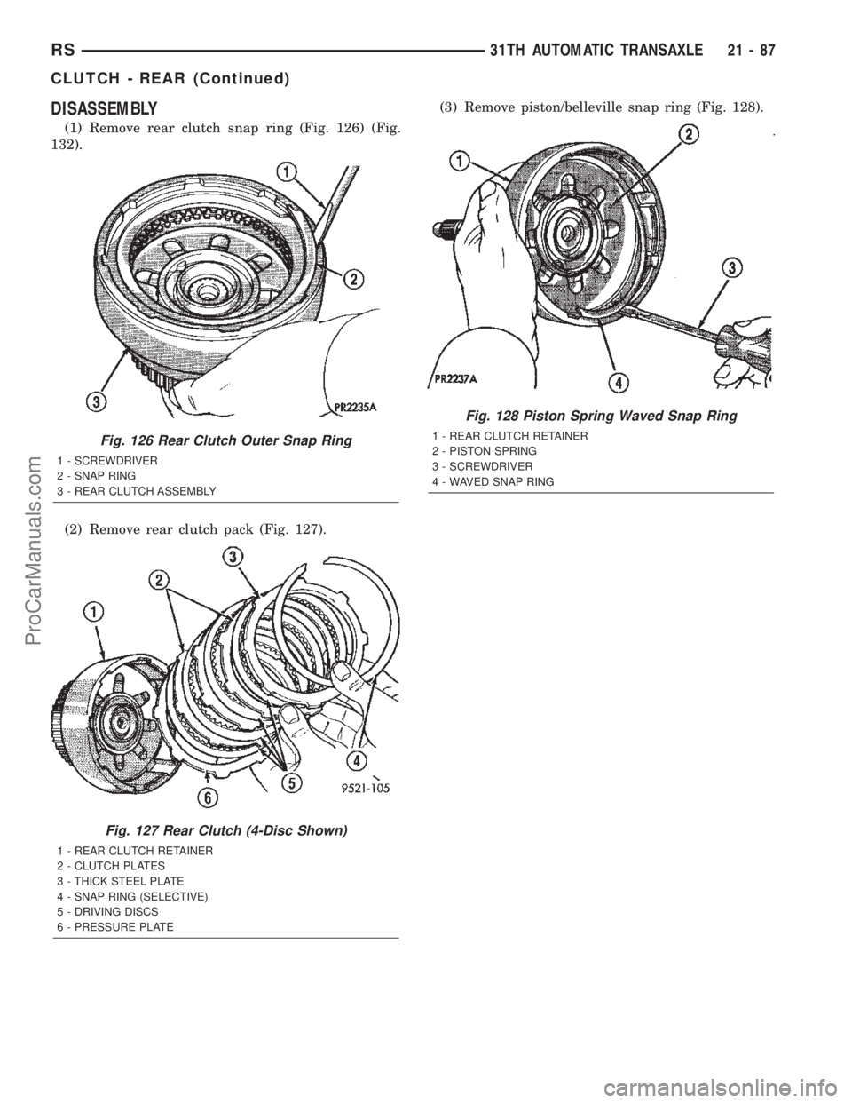 CHRYSLER TOWN AND COUNTRY 2002 Service Manual DISASSEMBLY
(1) Remove rear clutch snap ring (Fig. 126) (Fig.
132).
(2) Remove rear clutch pack (Fig. 127).(3) Remove piston/belleville snap ring (Fig. 128).
Fig. 126 Rear Clutch Outer Snap Ring
1 - S CHRYSLER TOWN AND COUNTRY 2002 Service Manual DISASSEMBLY
(1) Remove rear clutch snap ring (Fig. 126) (Fig.
132).
(2) Remove rear clutch pack (Fig. 127).(3) Remove piston/belleville snap ring (Fig. 128).
Fig. 126 Rear Clutch Outer Snap Ring
1 - S
