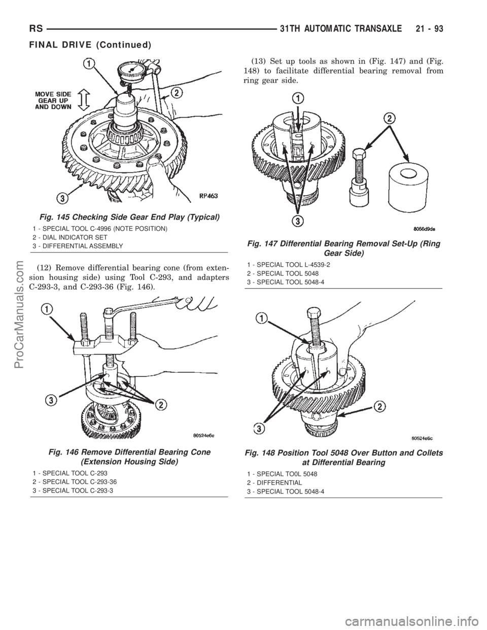CHRYSLER TOWN AND COUNTRY 2002 Service Manual (12) Remove differential bearing cone (from exten-
sion housing side) using Tool C-293, and adapters
C-293-3, and C-293-36 (Fig. 146).(13) Set up tools as shown in (Fig. 147) and (Fig.
148) to facilit CHRYSLER TOWN AND COUNTRY 2002 Service Manual (12) Remove differential bearing cone (from exten-
sion housing side) using Tool C-293, and adapters
C-293-3, and C-293-36 (Fig. 146).(13) Set up tools as shown in (Fig. 147) and (Fig.
148) to facilit