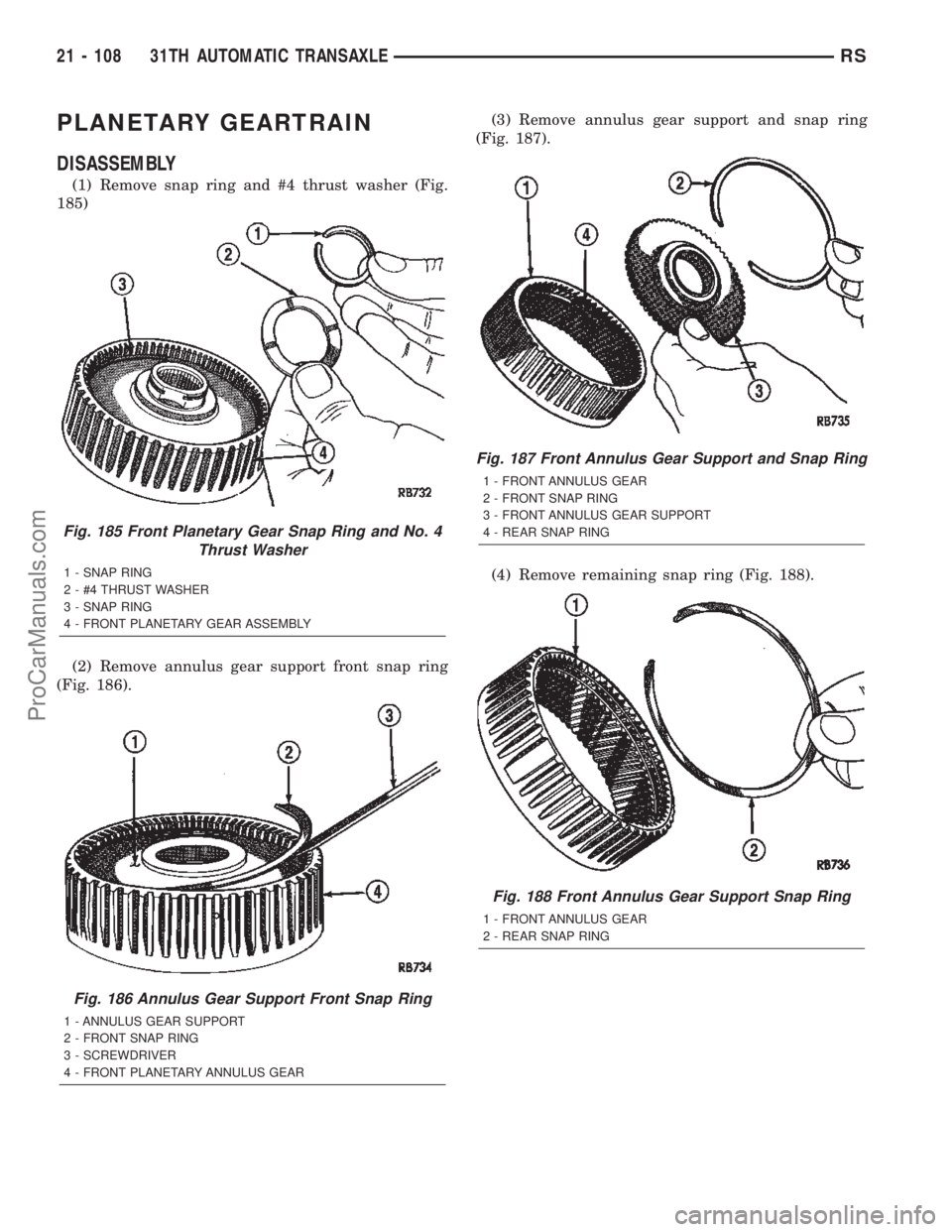 CHRYSLER TOWN AND COUNTRY 2002 Service Manual PLANETARY GEARTRAIN
DISASSEMBLY
(1) Remove snap ring and #4 thrust washer (Fig.
185)
(2) Remove annulus gear support front snap ring
(Fig. 186).(3) Remove annulus gear support and snap ring
(Fig. 187) CHRYSLER TOWN AND COUNTRY 2002 Service Manual PLANETARY GEARTRAIN
DISASSEMBLY
(1) Remove snap ring and #4 thrust washer (Fig.
185)
(2) Remove annulus gear support front snap ring
(Fig. 186).(3) Remove annulus gear support and snap ring
(Fig. 187)