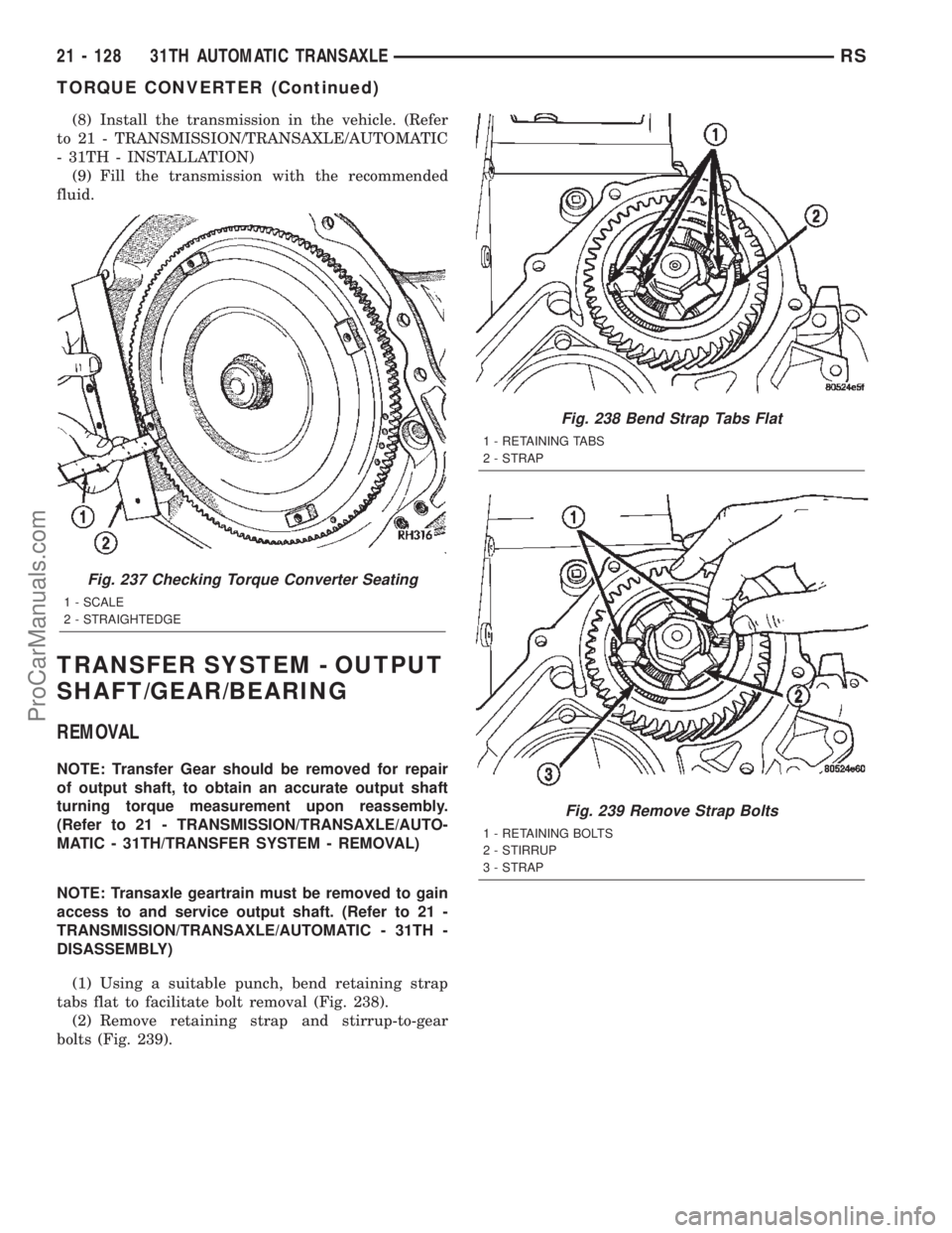 CHRYSLER TOWN AND COUNTRY 2002 Service Manual (8) Install the transmission in the vehicle. (Refer
to 21 - TRANSMISSION/TRANSAXLE/AUTOMATIC
- 31TH - INSTALLATION)
(9) Fill the transmission with the recommended
fluid.
TRANSFER SYSTEM - OUTPUT
SHAFT CHRYSLER TOWN AND COUNTRY 2002 Service Manual (8) Install the transmission in the vehicle. (Refer
to 21 - TRANSMISSION/TRANSAXLE/AUTOMATIC
- 31TH - INSTALLATION)
(9) Fill the transmission with the recommended
fluid.
TRANSFER SYSTEM - OUTPUT
SHAFT