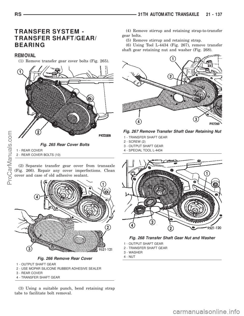 CHRYSLER TOWN AND COUNTRY 2002 Service Manual TRANSFER SYSTEM -
TRANSFER SHAFT/GEAR/
BEARING
REMOVAL
(1) Remove transfer gear cover bolts (Fig. 265).
(2) Separate transfer gear cover from transaxle
(Fig. 266). Repair any cover imperfections. Clea CHRYSLER TOWN AND COUNTRY 2002 Service Manual TRANSFER SYSTEM -
TRANSFER SHAFT/GEAR/
BEARING
REMOVAL
(1) Remove transfer gear cover bolts (Fig. 265).
(2) Separate transfer gear cover from transaxle
(Fig. 266). Repair any cover imperfections. Clea