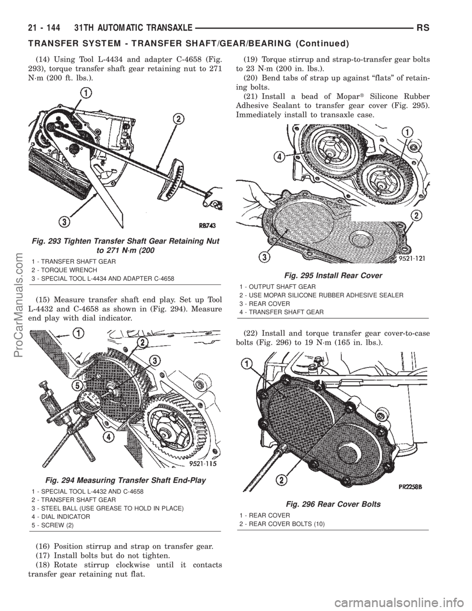 CHRYSLER TOWN AND COUNTRY 2002 User Guide (14) Using Tool L-4434 and adapter C-4658 (Fig.
293), torque transfer shaft gear retaining nut to 271
N´m (200 ft. lbs.).
(15) Measure transfer shaft end play. Set up Tool
L-4432 and C-4658 as shown CHRYSLER TOWN AND COUNTRY 2002 User Guide (14) Using Tool L-4434 and adapter C-4658 (Fig.
293), torque transfer shaft gear retaining nut to 271
N´m (200 ft. lbs.).
(15) Measure transfer shaft end play. Set up Tool
L-4432 and C-4658 as shown