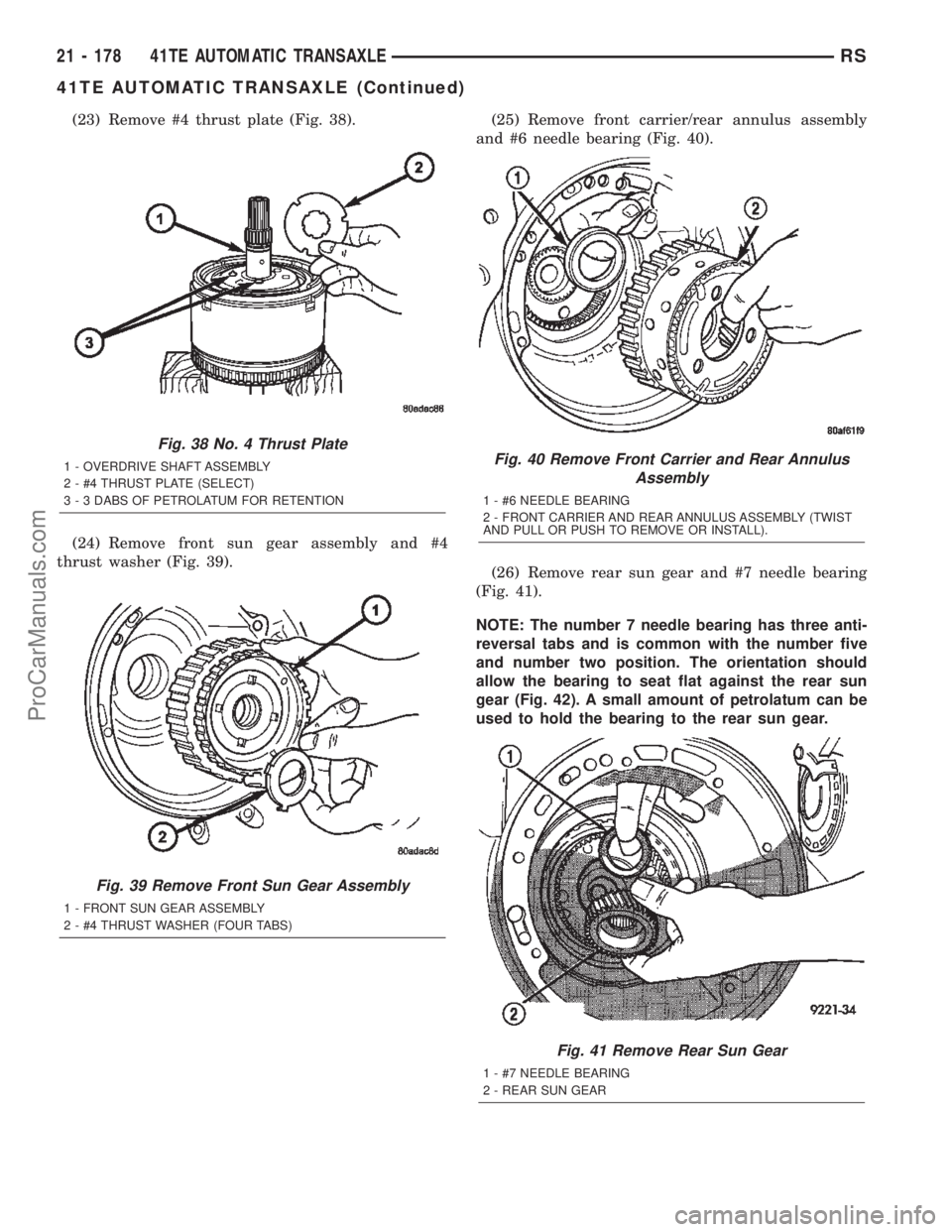 CHRYSLER TOWN AND COUNTRY 2002 Service Manual (23) Remove #4 thrust plate (Fig. 38).
(24) Remove front sun gear assembly and #4
thrust washer (Fig. 39).(25) Remove front carrier/rear annulus assembly
and #6 needle bearing (Fig. 40).
(26) Remove r CHRYSLER TOWN AND COUNTRY 2002 Service Manual (23) Remove #4 thrust plate (Fig. 38).
(24) Remove front sun gear assembly and #4
thrust washer (Fig. 39).(25) Remove front carrier/rear annulus assembly
and #6 needle bearing (Fig. 40).
(26) Remove r