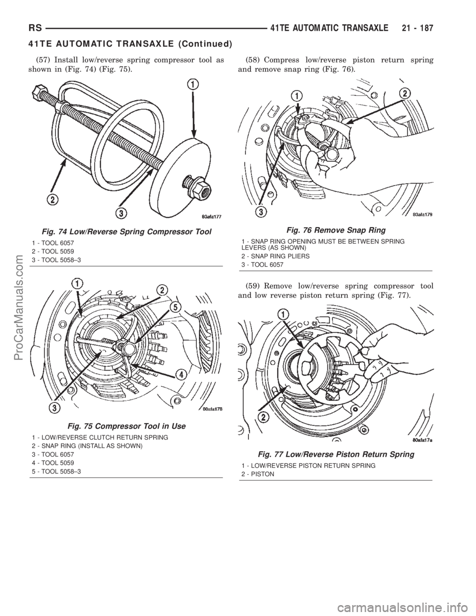CHRYSLER TOWN AND COUNTRY 2002 Service Manual (57) Install low/reverse spring compressor tool as
shown in (Fig. 74) (Fig. 75).(58) Compress low/reverse piston return spring
and remove snap ring (Fig. 76).
(59) Remove low/reverse spring compressor CHRYSLER TOWN AND COUNTRY 2002 Service Manual (57) Install low/reverse spring compressor tool as
shown in (Fig. 74) (Fig. 75).(58) Compress low/reverse piston return spring
and remove snap ring (Fig. 76).
(59) Remove low/reverse spring compressor