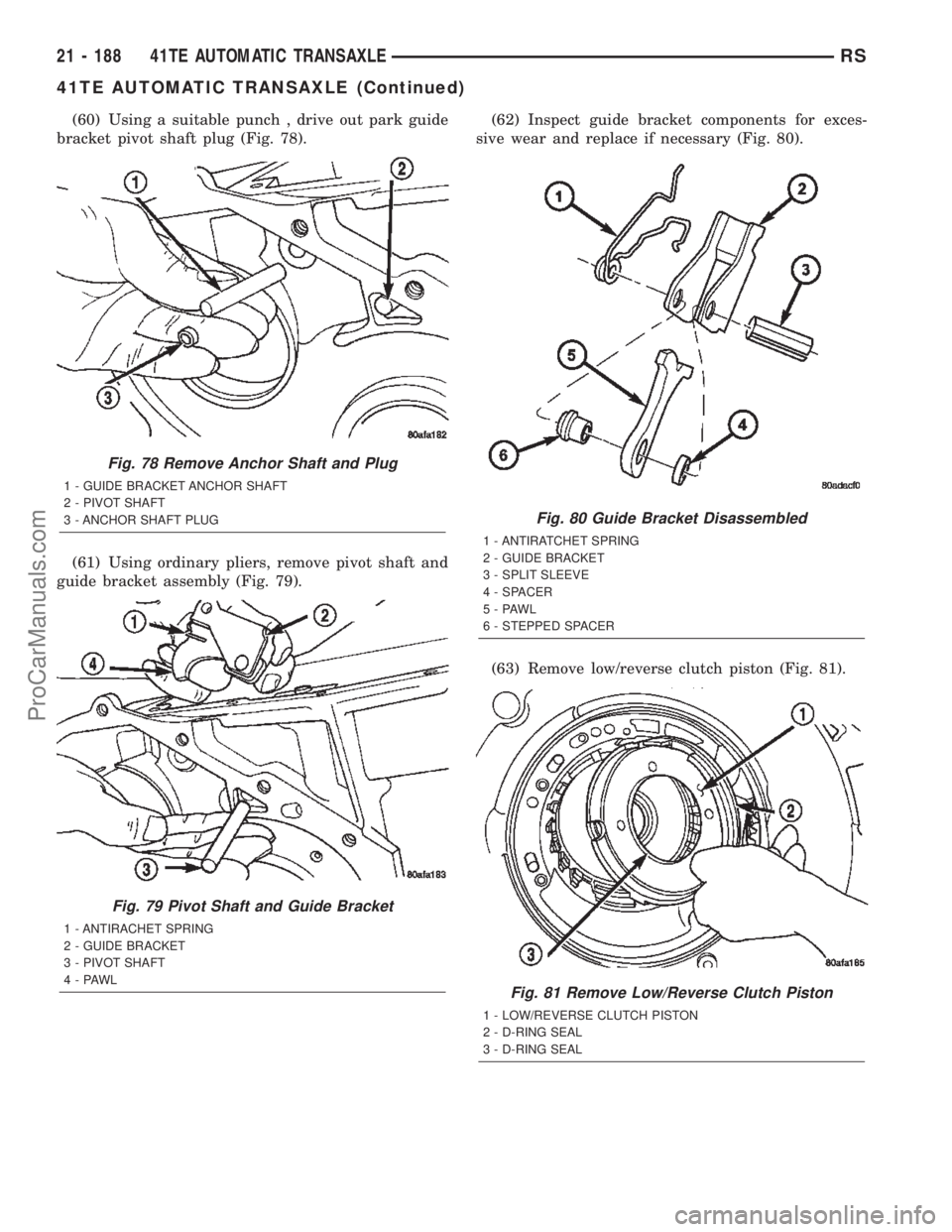 CHRYSLER TOWN AND COUNTRY 2002 Service Manual (60) Using a suitable punch , drive out park guide
bracket pivot shaft plug (Fig. 78).
(61) Using ordinary pliers, remove pivot shaft and
guide bracket assembly (Fig. 79).(62) Inspect guide bracket co CHRYSLER TOWN AND COUNTRY 2002 Service Manual (60) Using a suitable punch , drive out park guide
bracket pivot shaft plug (Fig. 78).
(61) Using ordinary pliers, remove pivot shaft and
guide bracket assembly (Fig. 79).(62) Inspect guide bracket co