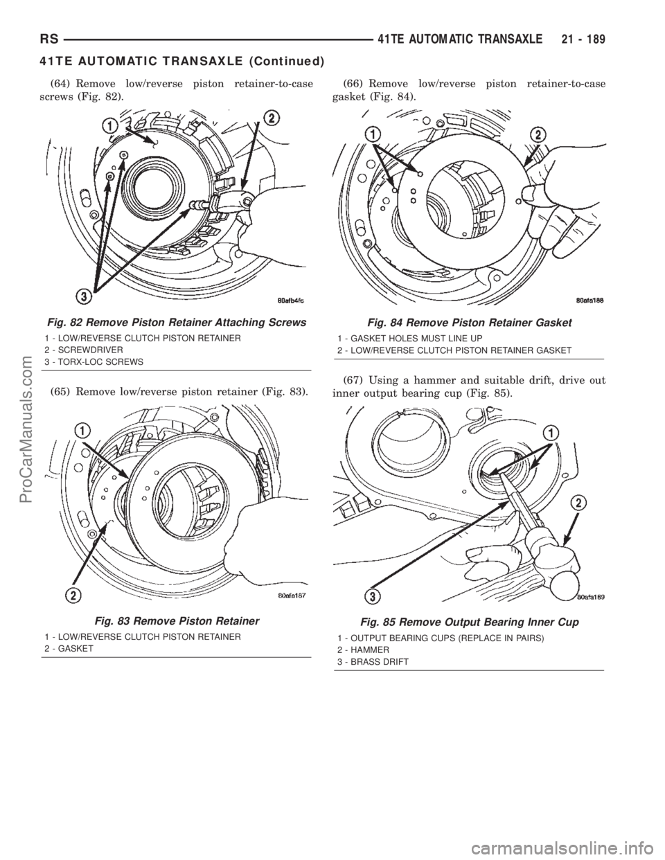CHRYSLER TOWN AND COUNTRY 2002 Service Manual (64) Remove low/reverse piston retainer-to-case
screws (Fig. 82).
(65) Remove low/reverse piston retainer (Fig. 83).(66) Remove low/reverse piston retainer-to-case
gasket (Fig. 84).
(67) Using a hamme CHRYSLER TOWN AND COUNTRY 2002 Service Manual (64) Remove low/reverse piston retainer-to-case
screws (Fig. 82).
(65) Remove low/reverse piston retainer (Fig. 83).(66) Remove low/reverse piston retainer-to-case
gasket (Fig. 84).
(67) Using a hamme