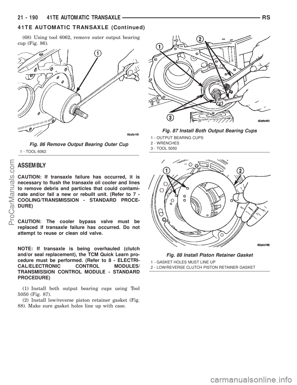CHRYSLER TOWN AND COUNTRY 2002 Service Manual (68) Using tool 6062, remove outer output bearing
cup (Fig. 86).
ASSEMBLY
CAUTION: If transaxle failure has occurred, it is
necessary to flush the transaxle oil cooler and lines
to remove debris and p CHRYSLER TOWN AND COUNTRY 2002 Service Manual (68) Using tool 6062, remove outer output bearing
cup (Fig. 86).
ASSEMBLY
CAUTION: If transaxle failure has occurred, it is
necessary to flush the transaxle oil cooler and lines
to remove debris and p
