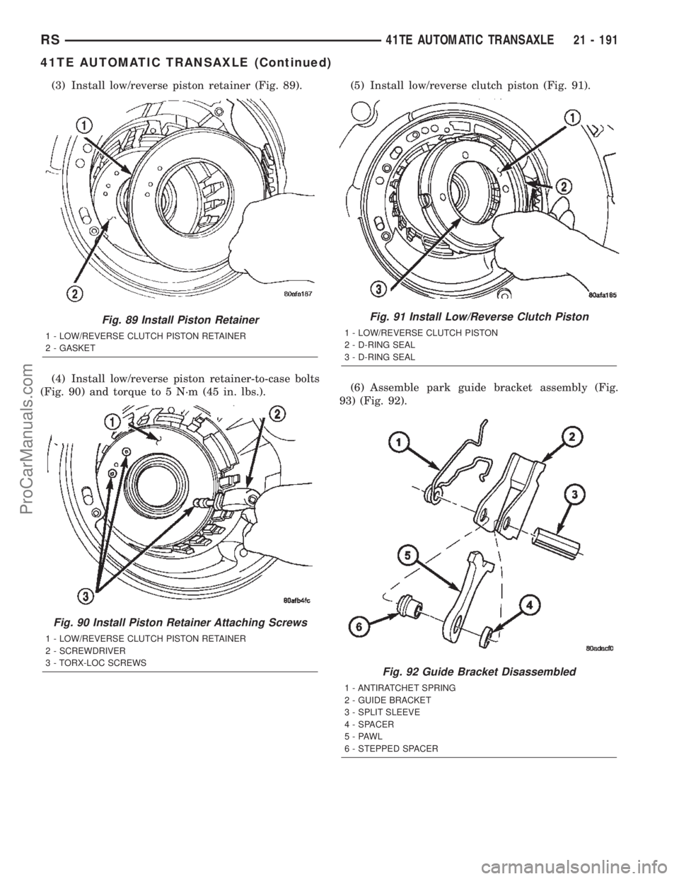 CHRYSLER TOWN AND COUNTRY 2002 Service Manual (3) Install low/reverse piston retainer (Fig. 89).
(4) Install low/reverse piston retainer-to-case bolts
(Fig. 90) and torque to 5 N´m (45 in. lbs.).(5) Install low/reverse clutch piston (Fig. 91).
( CHRYSLER TOWN AND COUNTRY 2002 Service Manual (3) Install low/reverse piston retainer (Fig. 89).
(4) Install low/reverse piston retainer-to-case bolts
(Fig. 90) and torque to 5 N´m (45 in. lbs.).(5) Install low/reverse clutch piston (Fig. 91).
(