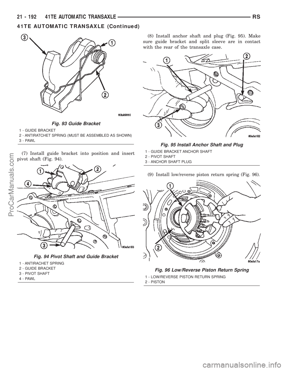 CHRYSLER TOWN AND COUNTRY 2002 Service Manual (7) Install guide bracket into position and insert
pivot shaft (Fig. 94).(8) Install anchor shaft and plug (Fig. 95). Make
sure guide bracket and split sleeve are in contact
with the rear of the trans CHRYSLER TOWN AND COUNTRY 2002 Service Manual (7) Install guide bracket into position and insert
pivot shaft (Fig. 94).(8) Install anchor shaft and plug (Fig. 95). Make
sure guide bracket and split sleeve are in contact
with the rear of the trans