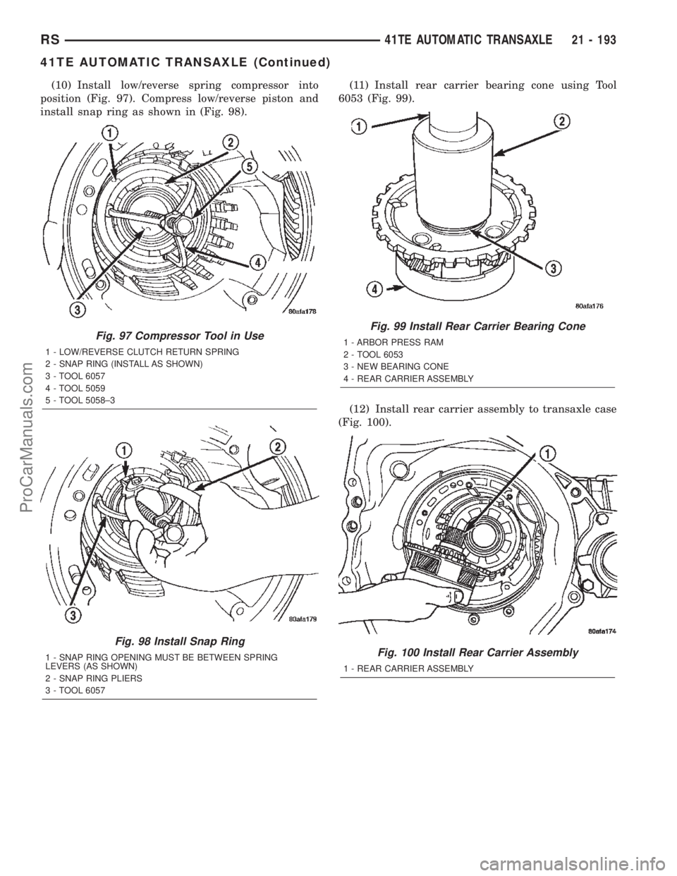CHRYSLER TOWN AND COUNTRY 2002 Service Manual (10) Install low/reverse spring compressor into
position (Fig. 97). Compress low/reverse piston and
install snap ring as shown in (Fig. 98).(11) Install rear carrier bearing cone using Tool
6053 (Fig. CHRYSLER TOWN AND COUNTRY 2002 Service Manual (10) Install low/reverse spring compressor into
position (Fig. 97). Compress low/reverse piston and
install snap ring as shown in (Fig. 98).(11) Install rear carrier bearing cone using Tool
6053 (Fig.