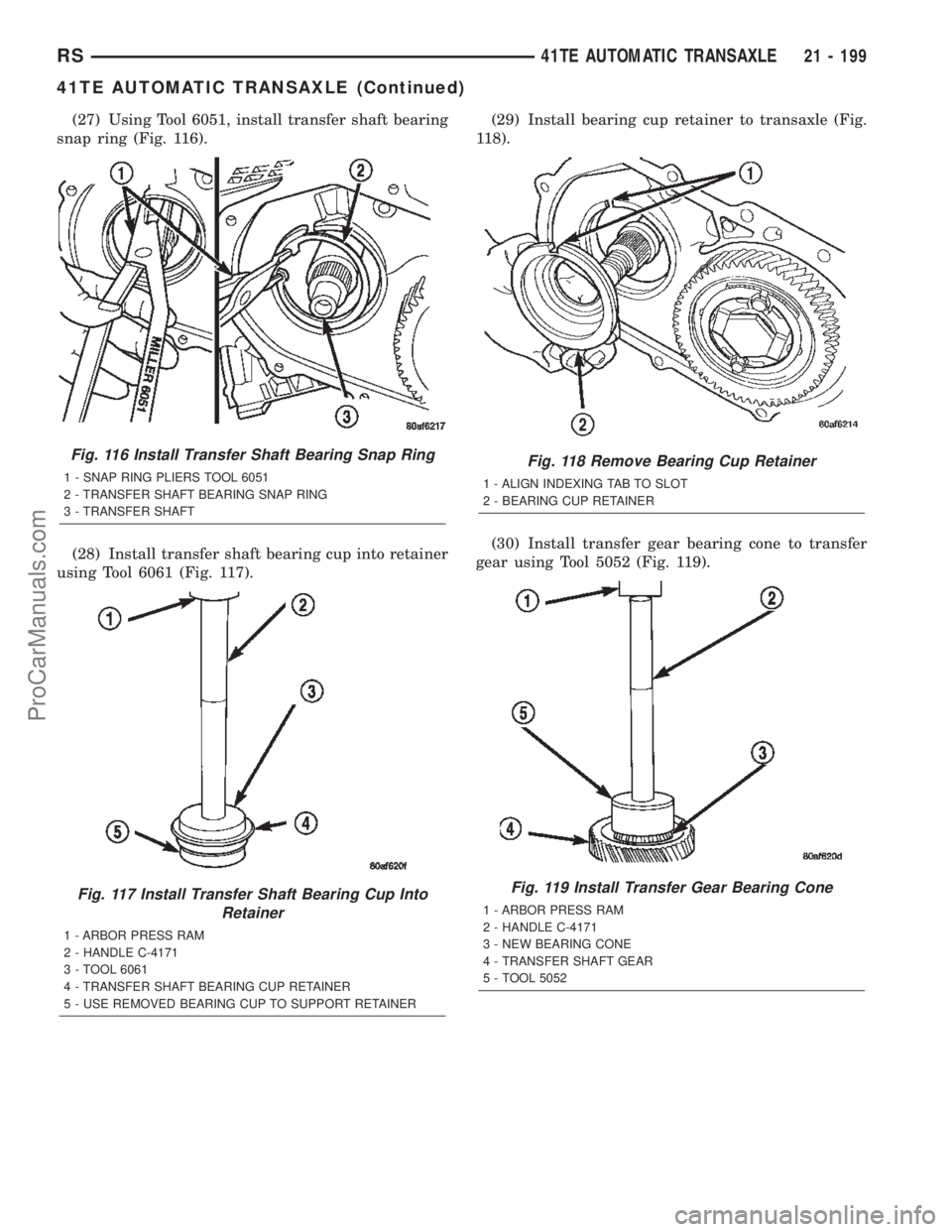 CHRYSLER TOWN AND COUNTRY 2002 Owners Manual (27) Using Tool 6051, install transfer shaft bearing
snap ring (Fig. 116).
(28) Install transfer shaft bearing cup into retainer
using Tool 6061 (Fig. 117).(29) Install bearing cup retainer to transax CHRYSLER TOWN AND COUNTRY 2002 Owners Manual (27) Using Tool 6051, install transfer shaft bearing
snap ring (Fig. 116).
(28) Install transfer shaft bearing cup into retainer
using Tool 6061 (Fig. 117).(29) Install bearing cup retainer to transax