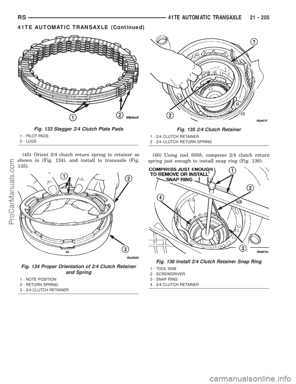 CHRYSLER TOWN AND COUNTRY 2002 Service Manual (45) Orient 2/4 clutch return spring to retainer as
shown in (Fig. 134), and install to transaxle (Fig.
135).(46) Using tool 5058, compress 2/4 clutch return
spring just enough to install snap ring (F CHRYSLER TOWN AND COUNTRY 2002 Service Manual (45) Orient 2/4 clutch return spring to retainer as
shown in (Fig. 134), and install to transaxle (Fig.
135).(46) Using tool 5058, compress 2/4 clutch return
spring just enough to install snap ring (F