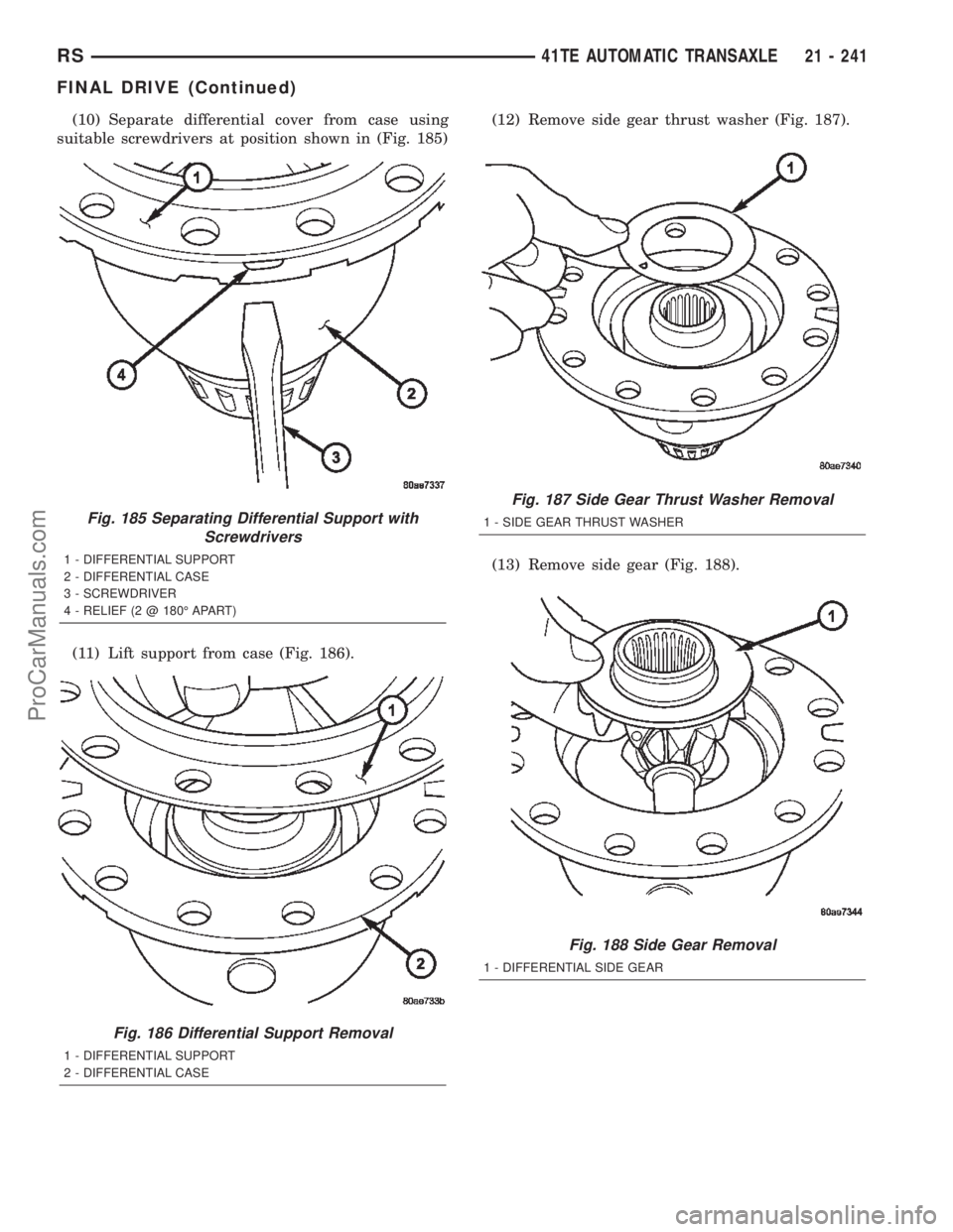 CHRYSLER TOWN AND COUNTRY 2002 Service Manual (10) Separate differential cover from case using
suitable screwdrivers at position shown in (Fig. 185)
(11) Lift support from case (Fig. 186).(12) Remove side gear thrust washer (Fig. 187).
(13) Remov CHRYSLER TOWN AND COUNTRY 2002 Service Manual (10) Separate differential cover from case using
suitable screwdrivers at position shown in (Fig. 185)
(11) Lift support from case (Fig. 186).(12) Remove side gear thrust washer (Fig. 187).
(13) Remov