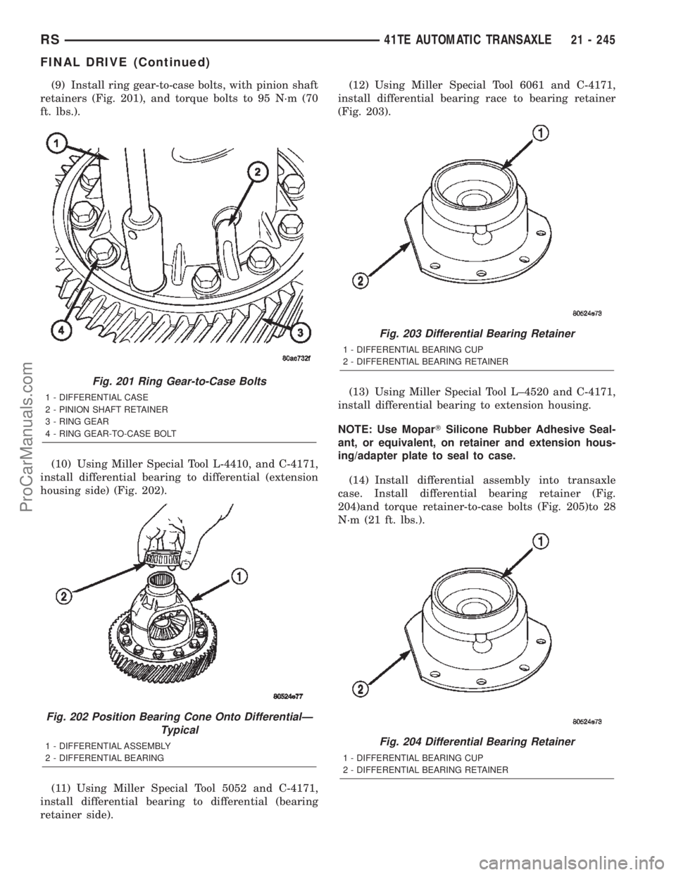 CHRYSLER TOWN AND COUNTRY 2002 Service Manual (9) Install ring gear-to-case bolts, with pinion shaft
retainers (Fig. 201), and torque bolts to 95 N´m (70
ft. lbs.).
(10) Using Miller Special Tool L-4410, and C-4171,
install differential bearing CHRYSLER TOWN AND COUNTRY 2002 Service Manual (9) Install ring gear-to-case bolts, with pinion shaft
retainers (Fig. 201), and torque bolts to 95 N´m (70
ft. lbs.).
(10) Using Miller Special Tool L-4410, and C-4171,
install differential bearing