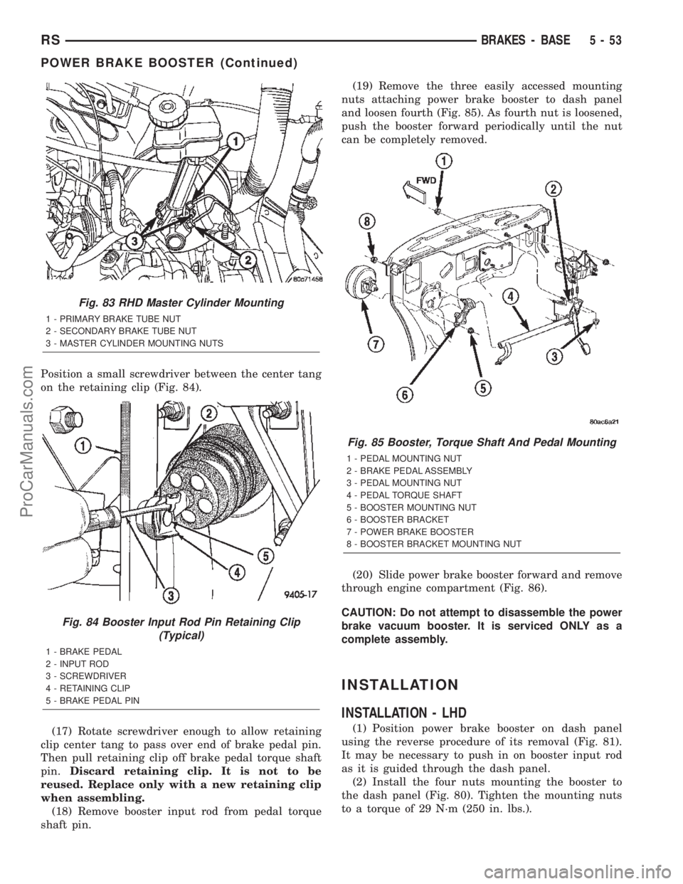 CHRYSLER TOWN AND COUNTRY 2002 Service Manual Position a small screwdriver between the center tang
on the retaining clip (Fig. 84).
(17) Rotate screwdriver enough to allow retaining
clip center tang to pass over end of brake pedal pin.
Then pull CHRYSLER TOWN AND COUNTRY 2002 Service Manual Position a small screwdriver between the center tang
on the retaining clip (Fig. 84).
(17) Rotate screwdriver enough to allow retaining
clip center tang to pass over end of brake pedal pin.
Then pull