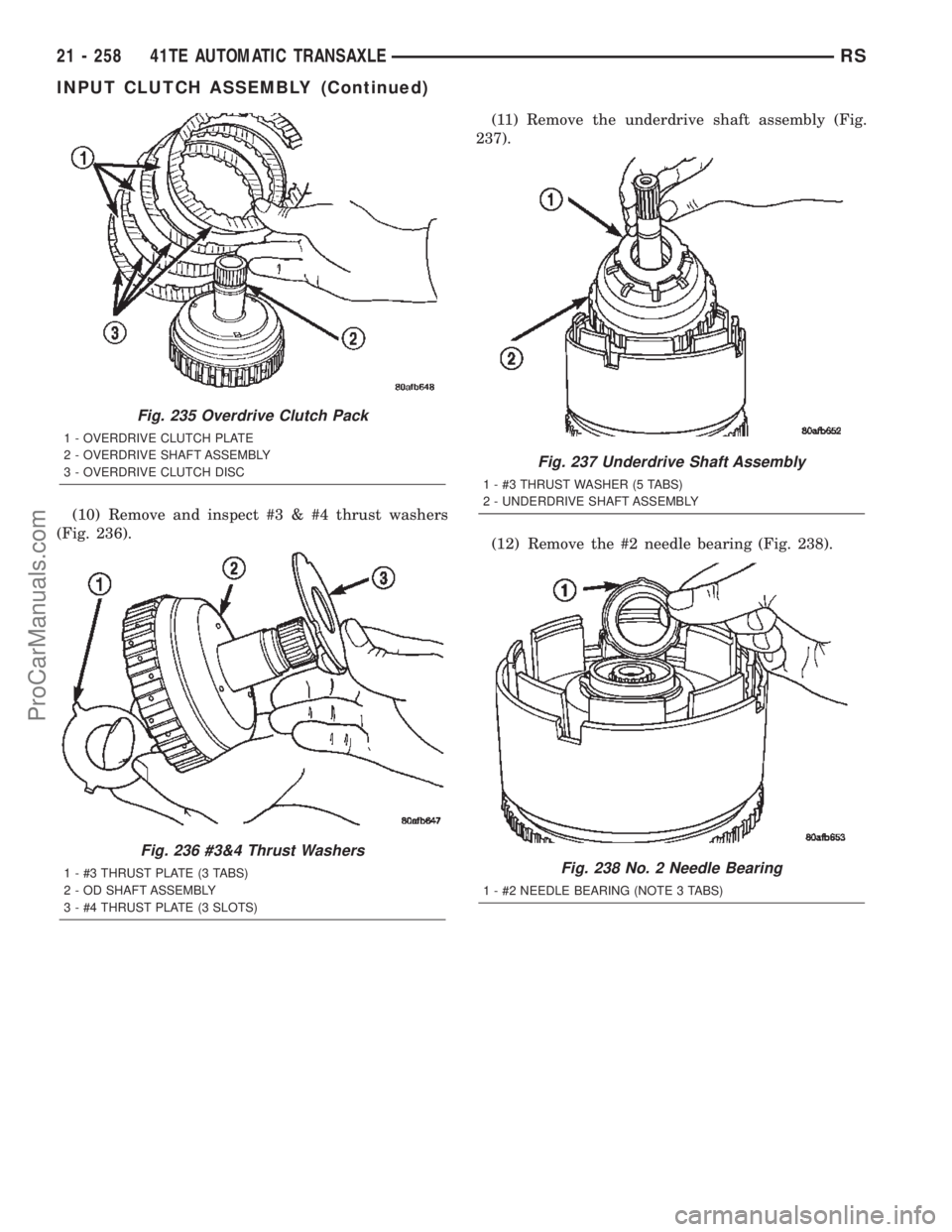 CHRYSLER TOWN AND COUNTRY 2002 Service Manual (10) Remove and inspect #3 & #4 thrust washers
(Fig. 236).(11) Remove the underdrive shaft assembly (Fig.
237).
(12) Remove the #2 needle bearing (Fig. 238).
Fig. 235 Overdrive Clutch Pack
1 - OVERDRI CHRYSLER TOWN AND COUNTRY 2002 Service Manual (10) Remove and inspect #3 & #4 thrust washers
(Fig. 236).(11) Remove the underdrive shaft assembly (Fig.
237).
(12) Remove the #2 needle bearing (Fig. 238).
Fig. 235 Overdrive Clutch Pack
1 - OVERDRI