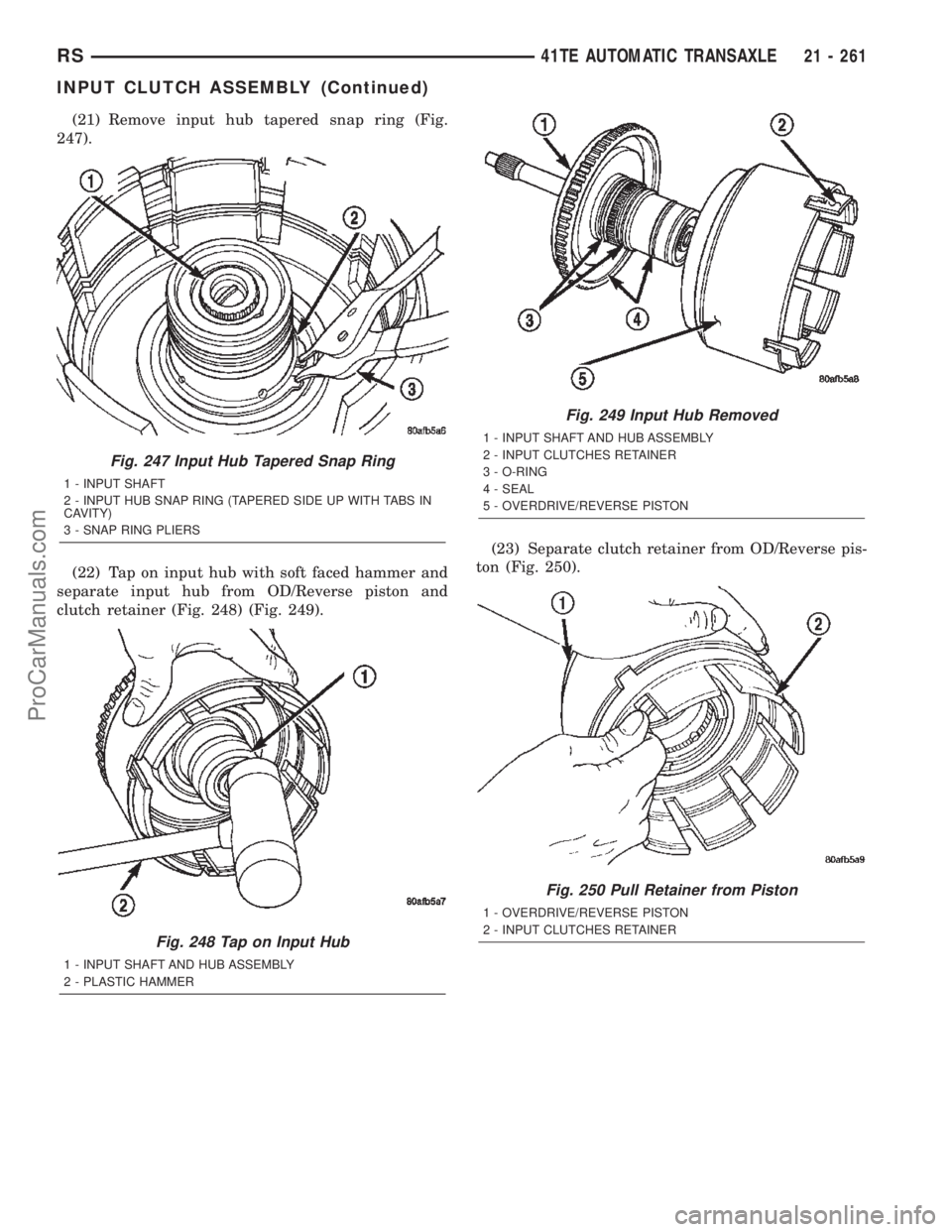 CHRYSLER TOWN AND COUNTRY 2002 Service Manual (21) Remove input hub tapered snap ring (Fig.
247).
(22) Tap on input hub with soft faced hammer and
separate input hub from OD/Reverse piston and
clutch retainer (Fig. 248) (Fig. 249).(23) Separate c CHRYSLER TOWN AND COUNTRY 2002 Service Manual (21) Remove input hub tapered snap ring (Fig.
247).
(22) Tap on input hub with soft faced hammer and
separate input hub from OD/Reverse piston and
clutch retainer (Fig. 248) (Fig. 249).(23) Separate c