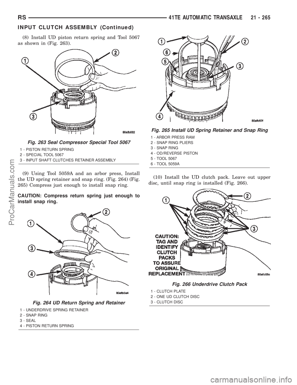 CHRYSLER TOWN AND COUNTRY 2002 Service Manual (8) Install UD piston return spring and Tool 5067
as shown in (Fig. 263).
(9) Using Tool 5059A and an arbor press, Install
the UD spring retainer and snap ring. (Fig. 264) (Fig.
265) Compress just eno CHRYSLER TOWN AND COUNTRY 2002 Service Manual (8) Install UD piston return spring and Tool 5067
as shown in (Fig. 263).
(9) Using Tool 5059A and an arbor press, Install
the UD spring retainer and snap ring. (Fig. 264) (Fig.
265) Compress just eno