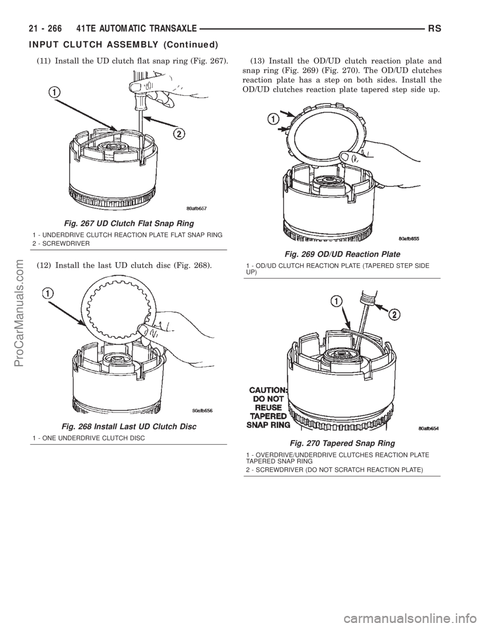 CHRYSLER TOWN AND COUNTRY 2002 Service Manual (11) Install the UD clutch flat snap ring (Fig. 267).
(12) Install the last UD clutch disc (Fig. 268).(13) Install the OD/UD clutch reaction plate and
snap ring (Fig. 269) (Fig. 270). The OD/UD clutch CHRYSLER TOWN AND COUNTRY 2002 Service Manual (11) Install the UD clutch flat snap ring (Fig. 267).
(12) Install the last UD clutch disc (Fig. 268).(13) Install the OD/UD clutch reaction plate and
snap ring (Fig. 269) (Fig. 270). The OD/UD clutch