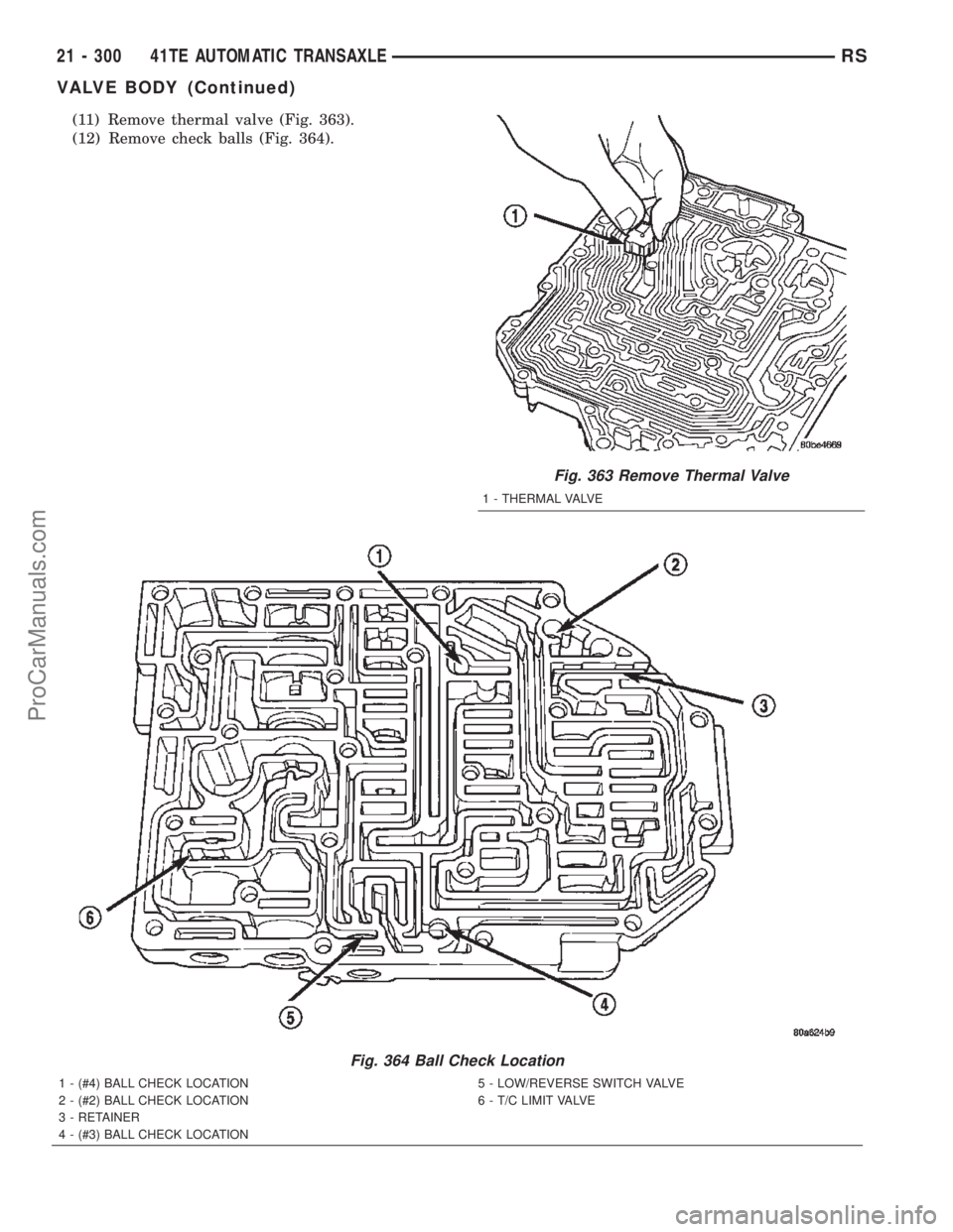 CHRYSLER TOWN AND COUNTRY 2002 Service Manual (11) Remove thermal valve (Fig. 363).
(12) Remove check balls (Fig. 364).
Fig. 363 Remove Thermal Valve
1 - THERMAL VALVE
Fig. 364 Ball Check Location
1 - (#4) BALL CHECK LOCATION
2 - (#2) BALL CHECK CHRYSLER TOWN AND COUNTRY 2002 Service Manual (11) Remove thermal valve (Fig. 363).
(12) Remove check balls (Fig. 364).
Fig. 363 Remove Thermal Valve
1 - THERMAL VALVE
Fig. 364 Ball Check Location
1 - (#4) BALL CHECK LOCATION
2 - (#2) BALL CHECK