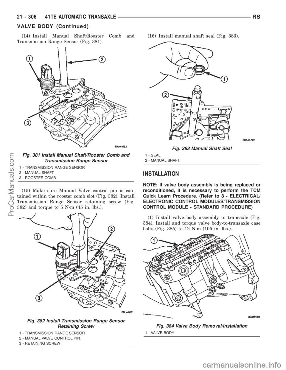CHRYSLER TOWN AND COUNTRY 2002 Service Manual (14) Install Manual Shaft/Rooster Comb and
Transmission Range Sensor (Fig. 381).
(15) Make sure Manual Valve control pin is con-
tained within the rooster comb slot (Fig. 382). Install
Transmission Ra CHRYSLER TOWN AND COUNTRY 2002 Service Manual (14) Install Manual Shaft/Rooster Comb and
Transmission Range Sensor (Fig. 381).
(15) Make sure Manual Valve control pin is con-
tained within the rooster comb slot (Fig. 382). Install
Transmission Ra