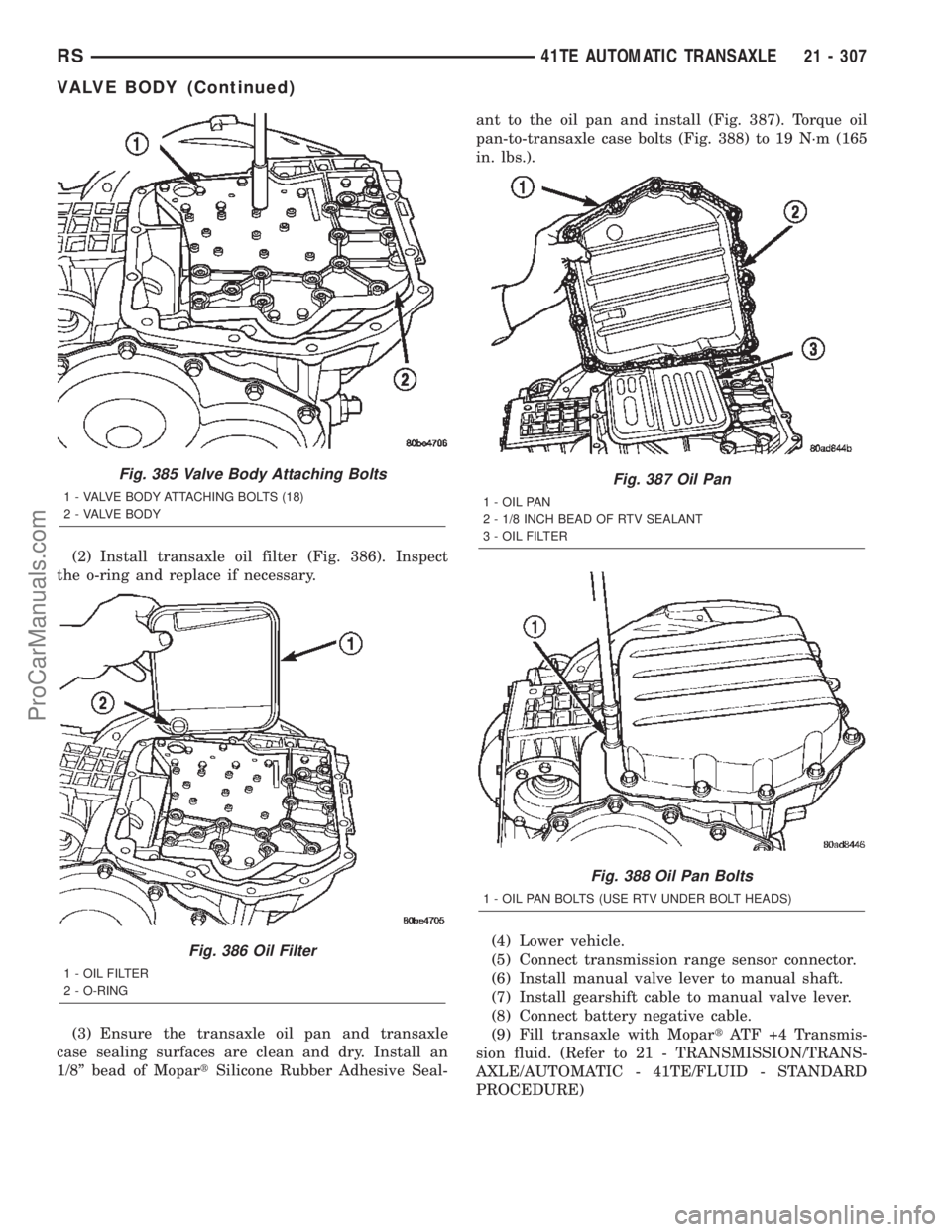 CHRYSLER TOWN AND COUNTRY 2002 Service Manual (2) Install transaxle oil filter (Fig. 386). Inspect
the o-ring and replace if necessary.
(3) Ensure the transaxle oil pan and transaxle
case sealing surfaces are clean and dry. Install an
1/8º bead CHRYSLER TOWN AND COUNTRY 2002 Service Manual (2) Install transaxle oil filter (Fig. 386). Inspect
the o-ring and replace if necessary.
(3) Ensure the transaxle oil pan and transaxle
case sealing surfaces are clean and dry. Install an
1/8º bead