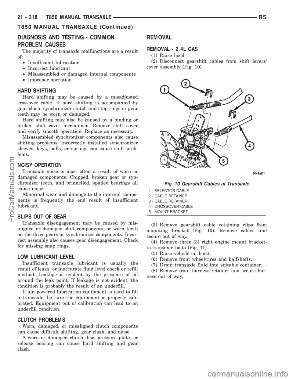 CHRYSLER TOWN AND COUNTRY 2002 Service Manual DIAGNOSIS AND TESTING - COMMON
PROBLEM CAUSES
The majority of transaxle malfunctions are a result
of:
²Insufficient lubrication
²Incorrect lubricant
²Misassembled or damaged internal components
²I CHRYSLER TOWN AND COUNTRY 2002 Service Manual DIAGNOSIS AND TESTING - COMMON
PROBLEM CAUSES
The majority of transaxle malfunctions are a result
of:
²Insufficient lubrication
²Incorrect lubricant
²Misassembled or damaged internal components
²I