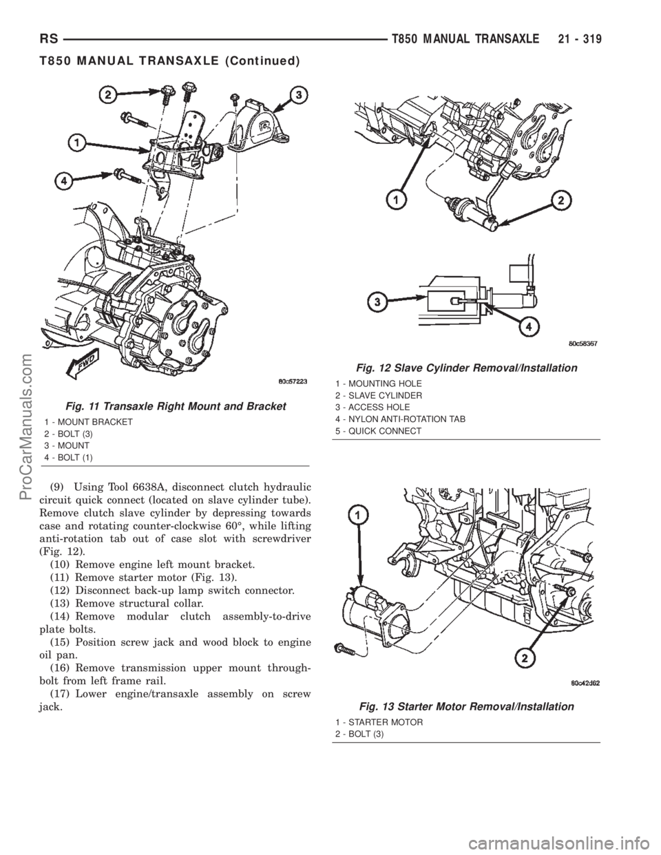 CHRYSLER TOWN AND COUNTRY 2002 Service Manual (9) Using Tool 6638A, disconnect clutch hydraulic
circuit quick connect (located on slave cylinder tube).
Remove clutch slave cylinder by depressing towards
case and rotating counter-clockwise 60É, w CHRYSLER TOWN AND COUNTRY 2002 Service Manual (9) Using Tool 6638A, disconnect clutch hydraulic
circuit quick connect (located on slave cylinder tube).
Remove clutch slave cylinder by depressing towards
case and rotating counter-clockwise 60É, w