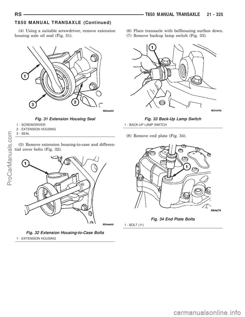 CHRYSLER TOWN AND COUNTRY 2002 Service Manual (4) Using a suitable screwdriver, remove extension
housing axle oil seal (Fig. 31).
(5) Remove extension housing-to-case and differen-
tial cover bolts (Fig. 32).(6) Place transaxle with bellhousing s CHRYSLER TOWN AND COUNTRY 2002 Service Manual (4) Using a suitable screwdriver, remove extension
housing axle oil seal (Fig. 31).
(5) Remove extension housing-to-case and differen-
tial cover bolts (Fig. 32).(6) Place transaxle with bellhousing s
