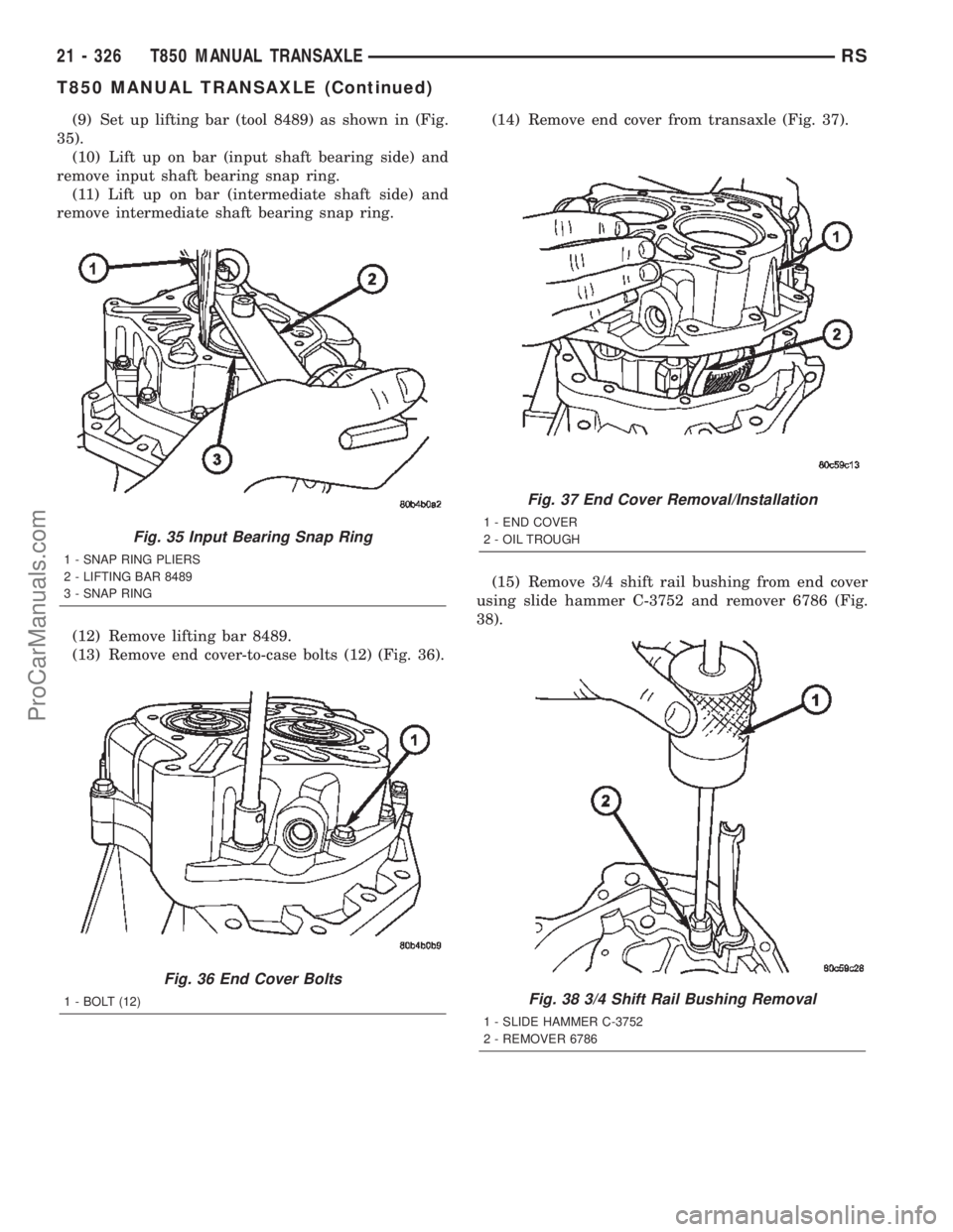 CHRYSLER TOWN AND COUNTRY 2002 Service Manual (9) Set up lifting bar (tool 8489) as shown in (Fig.
35).
(10) Lift up on bar (input shaft bearing side) and
remove input shaft bearing snap ring.
(11) Lift up on bar (intermediate shaft side) and
rem CHRYSLER TOWN AND COUNTRY 2002 Service Manual (9) Set up lifting bar (tool 8489) as shown in (Fig.
35).
(10) Lift up on bar (input shaft bearing side) and
remove input shaft bearing snap ring.
(11) Lift up on bar (intermediate shaft side) and
rem