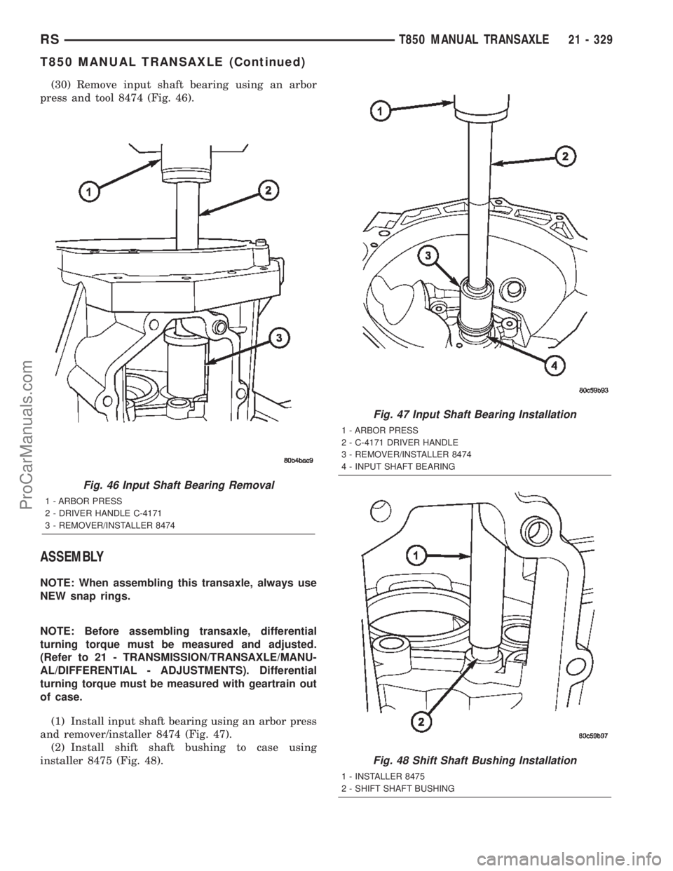 CHRYSLER TOWN AND COUNTRY 2002 Service Manual (30) Remove input shaft bearing using an arbor
press and tool 8474 (Fig. 46).
ASSEMBLY
NOTE: When assembling this transaxle, always use
NEW snap rings.
NOTE: Before assembling transaxle, differential
CHRYSLER TOWN AND COUNTRY 2002 Service Manual (30) Remove input shaft bearing using an arbor
press and tool 8474 (Fig. 46).
ASSEMBLY
NOTE: When assembling this transaxle, always use
NEW snap rings.
NOTE: Before assembling transaxle, differential