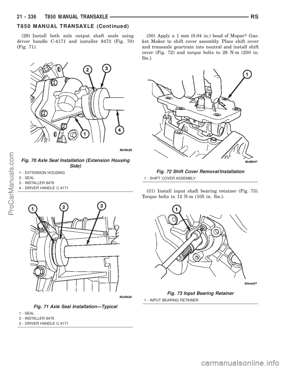 CHRYSLER TOWN AND COUNTRY 2002 Service Manual (29) Install both axle output shaft seals using
driver handle C-4171 and installer 8473 (Fig. 70)
(Fig. 71).(30) Applya1mm(0.04 in.) bead of MopartGas-
ket Maker to shift cover assembly. Place shift c CHRYSLER TOWN AND COUNTRY 2002 Service Manual (29) Install both axle output shaft seals using
driver handle C-4171 and installer 8473 (Fig. 70)
(Fig. 71).(30) Applya1mm(0.04 in.) bead of MopartGas-
ket Maker to shift cover assembly. Place shift c
