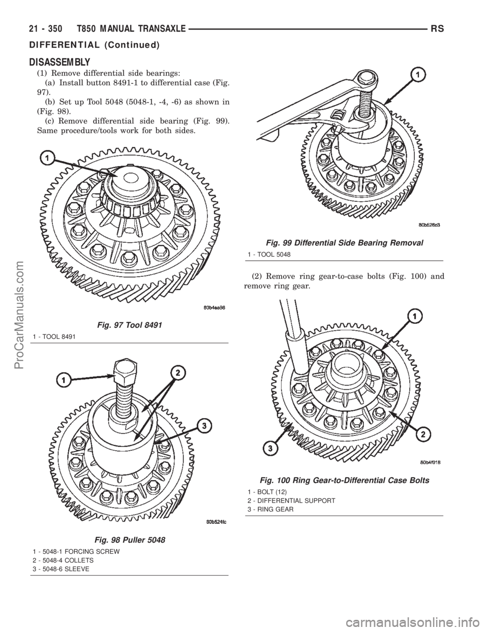 CHRYSLER TOWN AND COUNTRY 2002  Service Manual DISASSEMBLY
(1) Remove differential side bearings:
(a) Install button 8491-1 to differential case (Fig.
97).
(b) Set up Tool 5048 (5048-1, -4, -6) as shown in
(Fig. 98).
(c) Remove differential side b