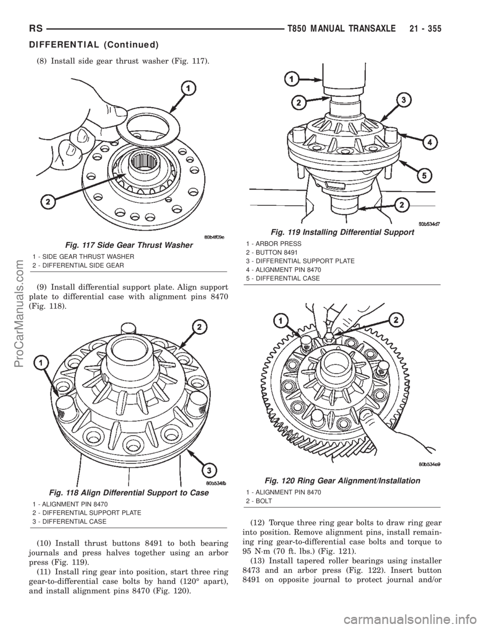 CHRYSLER TOWN AND COUNTRY 2002 Service Manual (8) Install side gear thrust washer (Fig. 117).
(9) Install differential support plate. Align support
plate to differential case with alignment pins 8470
(Fig. 118).
(10) Install thrust buttons 8491 t CHRYSLER TOWN AND COUNTRY 2002 Service Manual (8) Install side gear thrust washer (Fig. 117).
(9) Install differential support plate. Align support
plate to differential case with alignment pins 8470
(Fig. 118).
(10) Install thrust buttons 8491 t